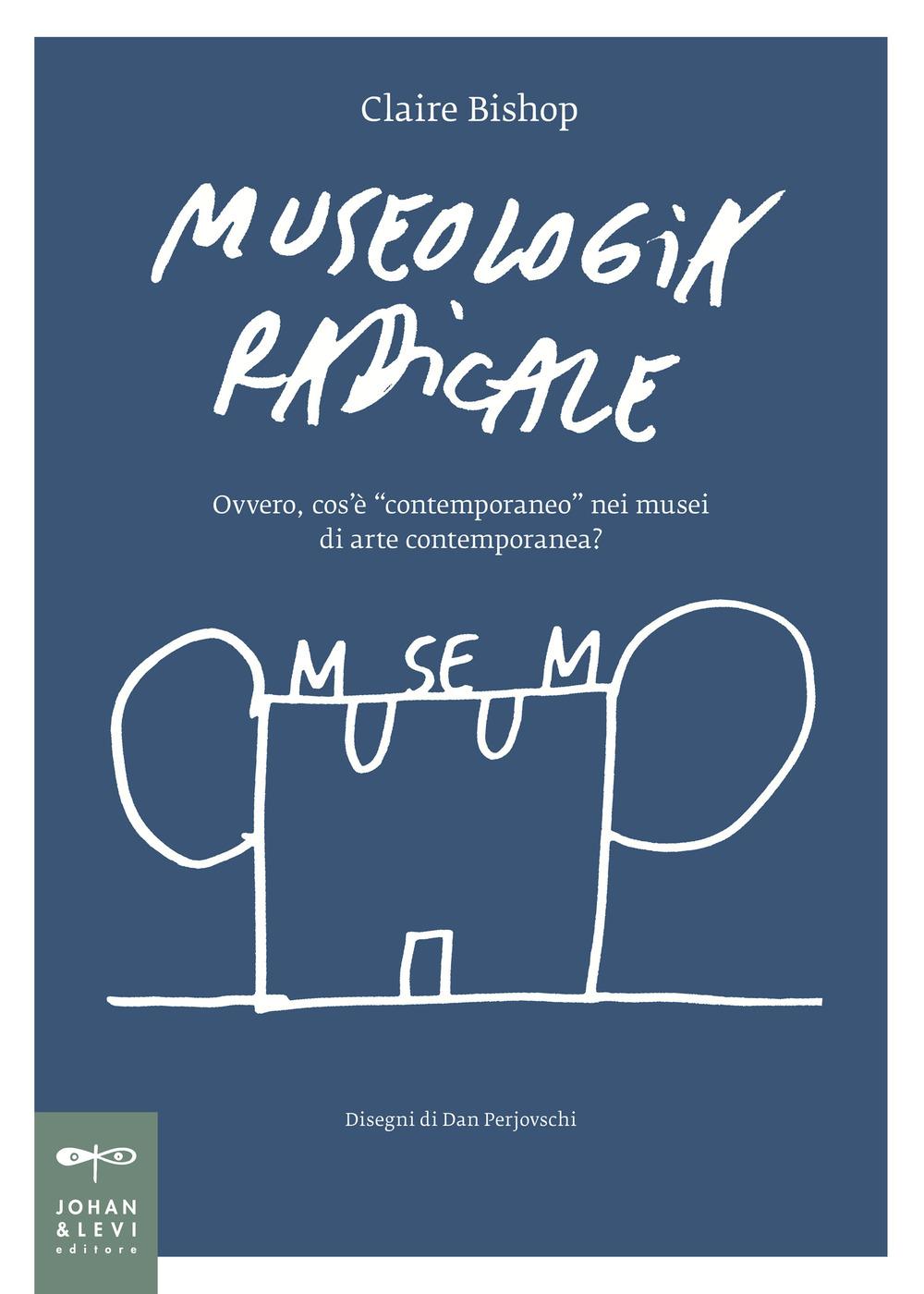 Vorderes Coverbild Museologia radicale. Ovvero, cos'è 'contemporaneo' nei musei d'arte contemporanea?