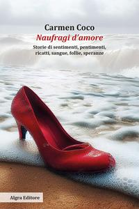 Vorderes Coverbild Naufragi d'amore. Storie di sentimenti, pentimenti, ricatti, sangue, follie, speranze