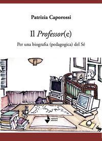 Vorderes Coverbild Il professor(e). Per una biografia (pedagogica) del sé