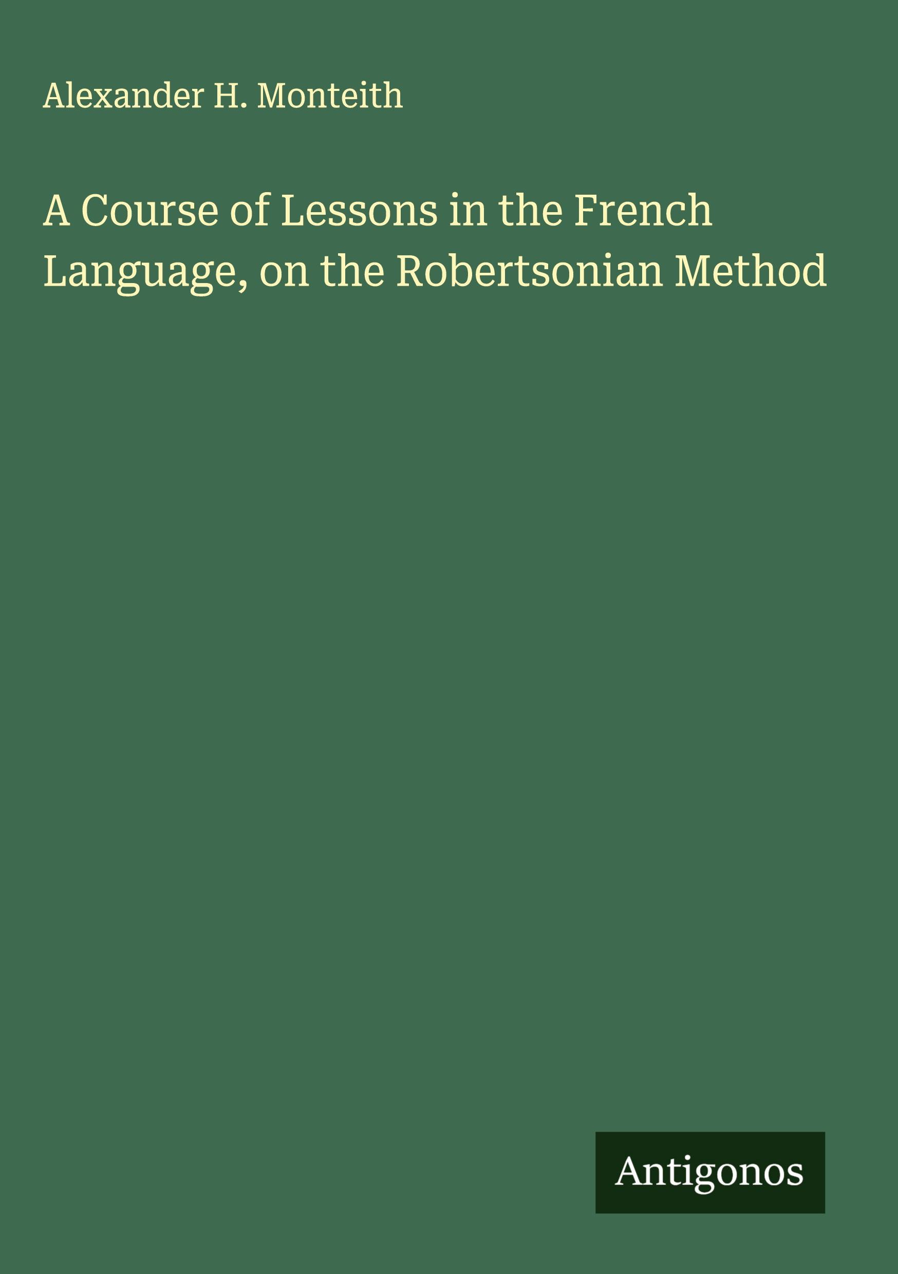 Vorderes Coverbild A Course of Lessons in the French Language, on the Robertsonian Method