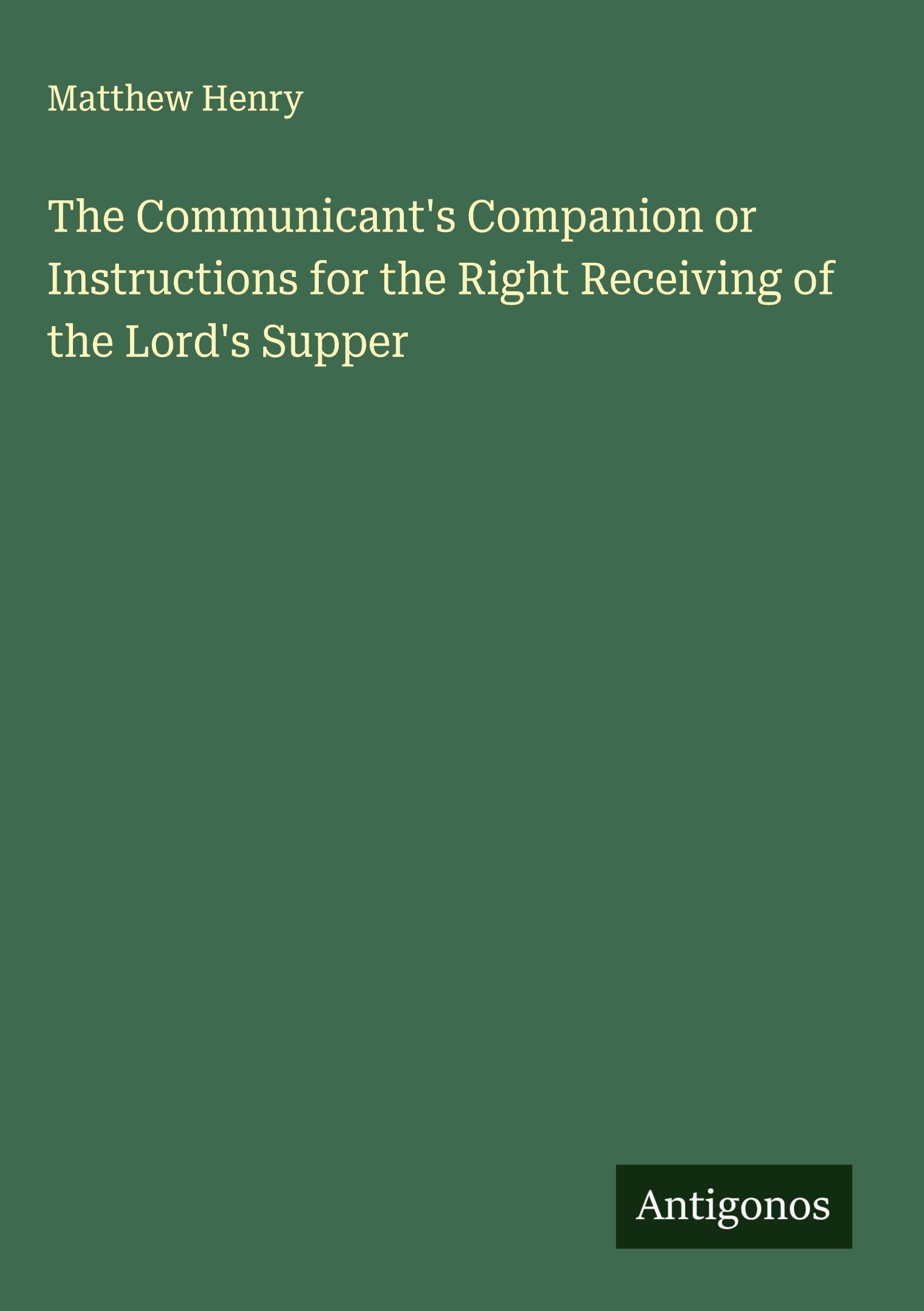 Vorderes Coverbild The Communicant's Companion or Instructions for the Right Receiving of the Lord's Supper