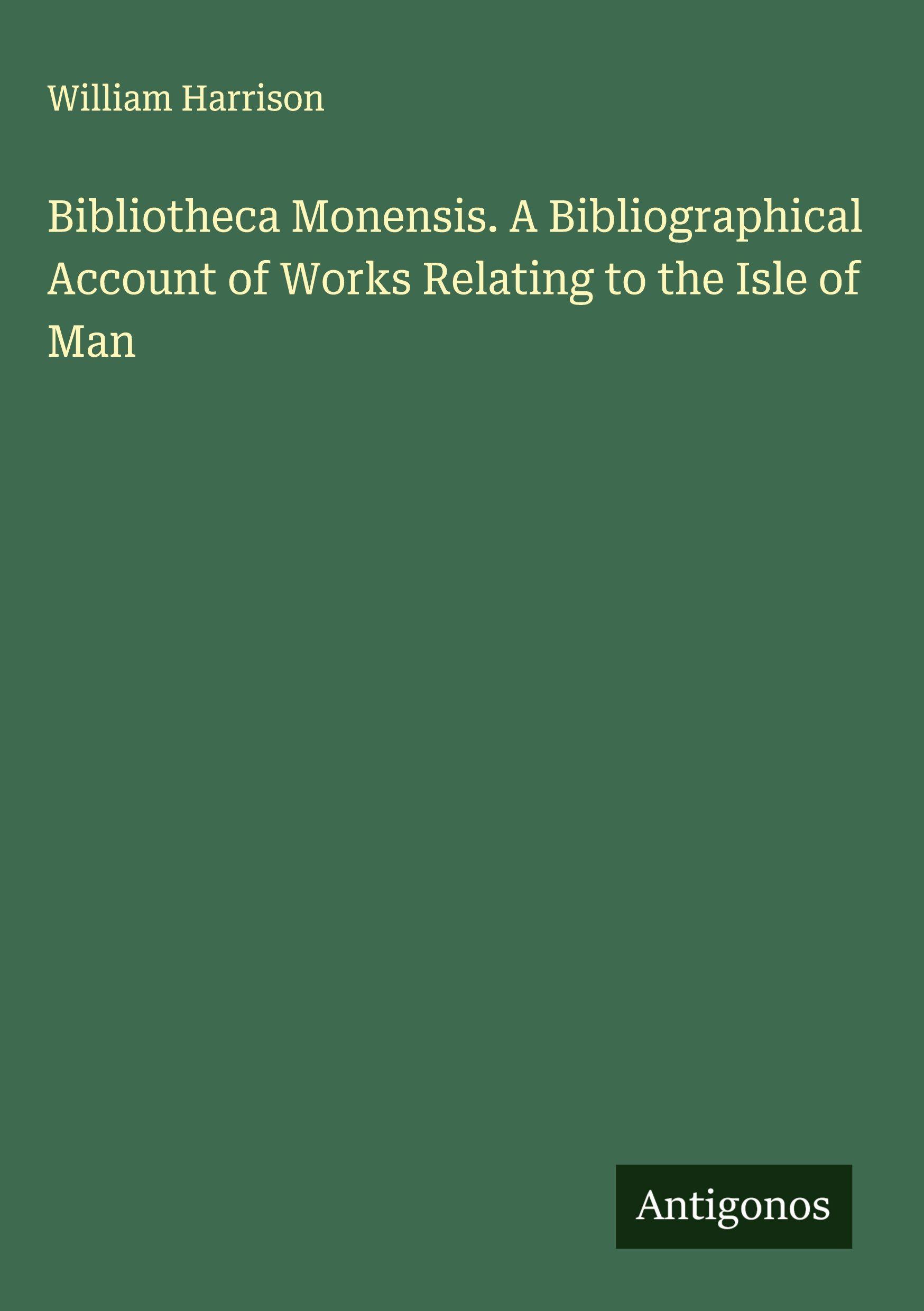Vorderes Coverbild Bibliotheca Monensis. A Bibliographical Account of Works Relating to the Isle of Man