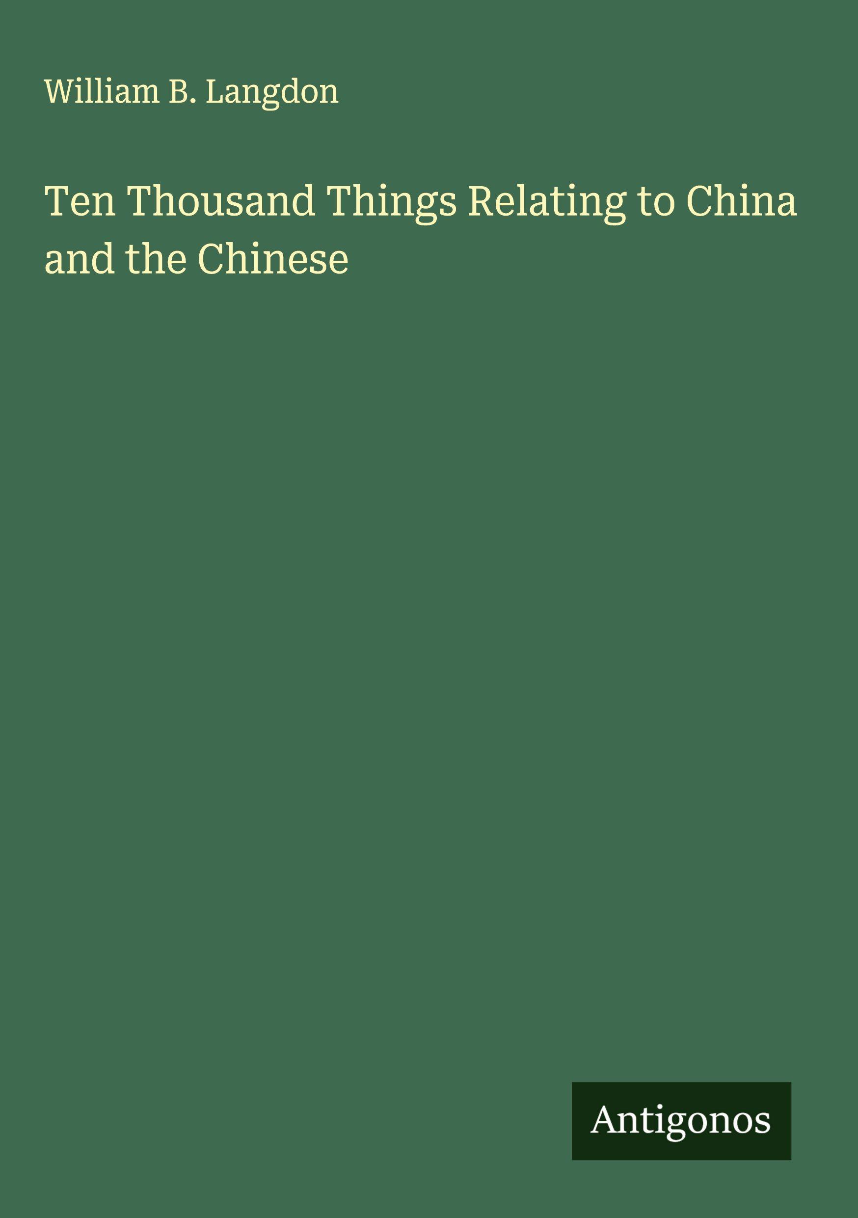 Vorderes Coverbild Ten Thousand Things Relating to China and the Chinese