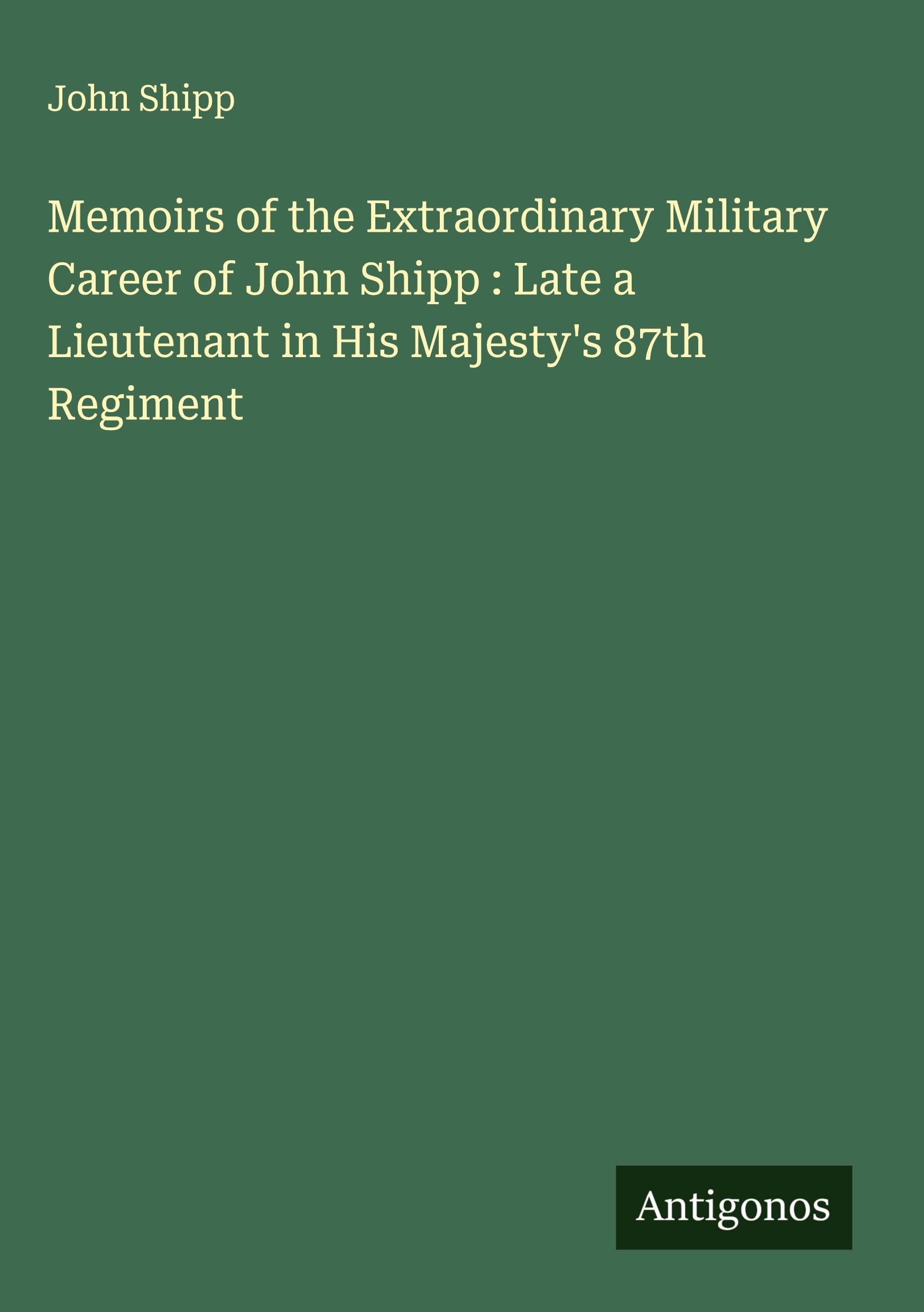 Vorderes Coverbild Memoirs of the Extraordinary Military Career of John Shipp : Late a Lieutenant in His Majesty's 87th Regiment