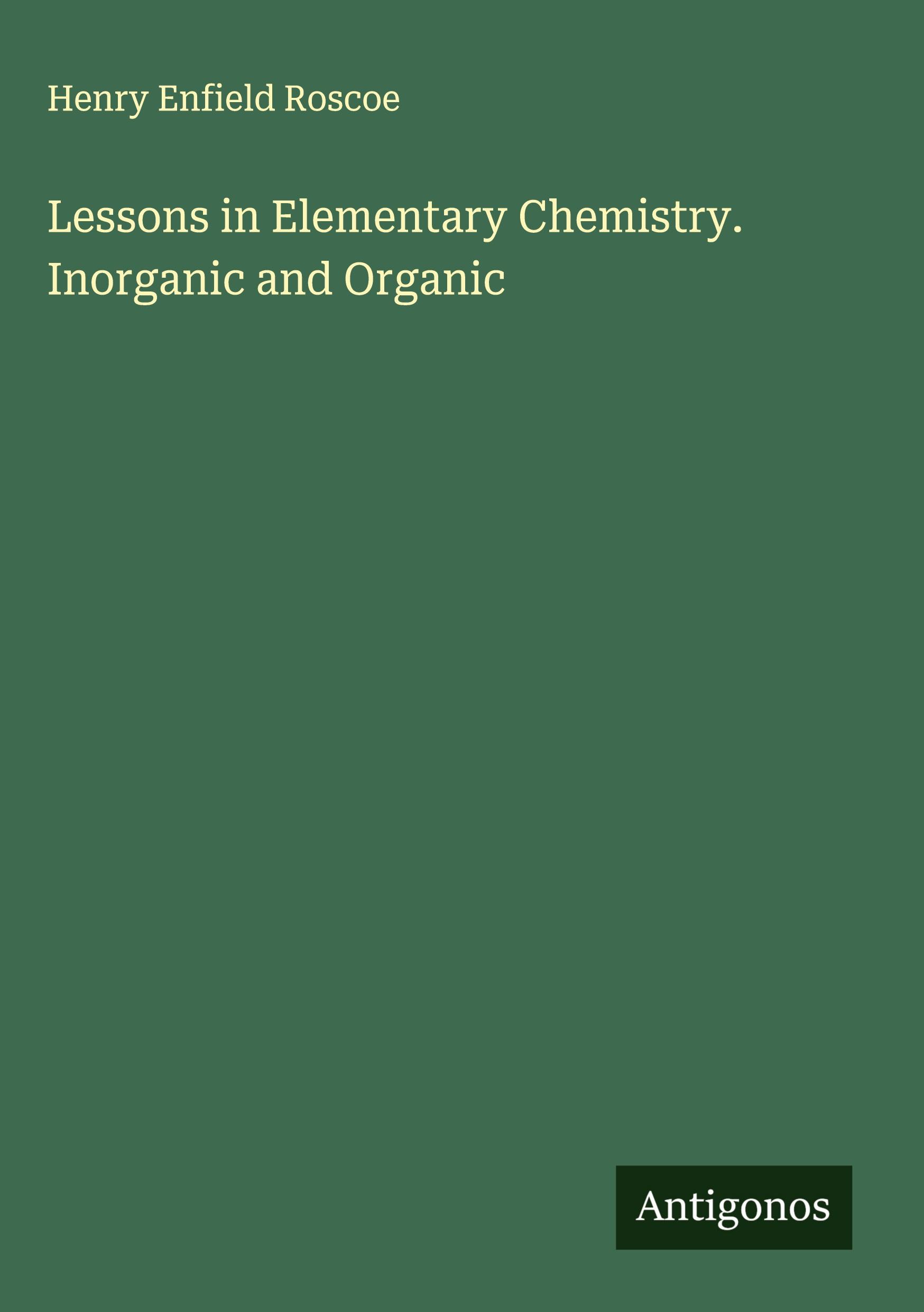 Vorderes Coverbild Lessons in Elementary Chemistry. Inorganic and Organic