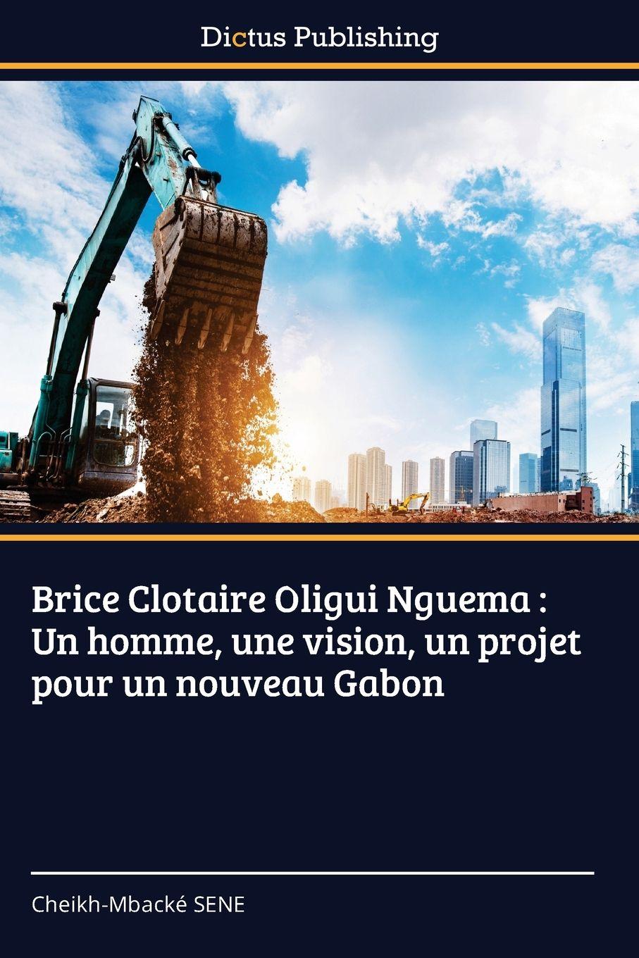 Vorderes Coverbild Brice Clotaire Oligui Nguema : Un homme, une vision, un projet pour un nouveau Gabon