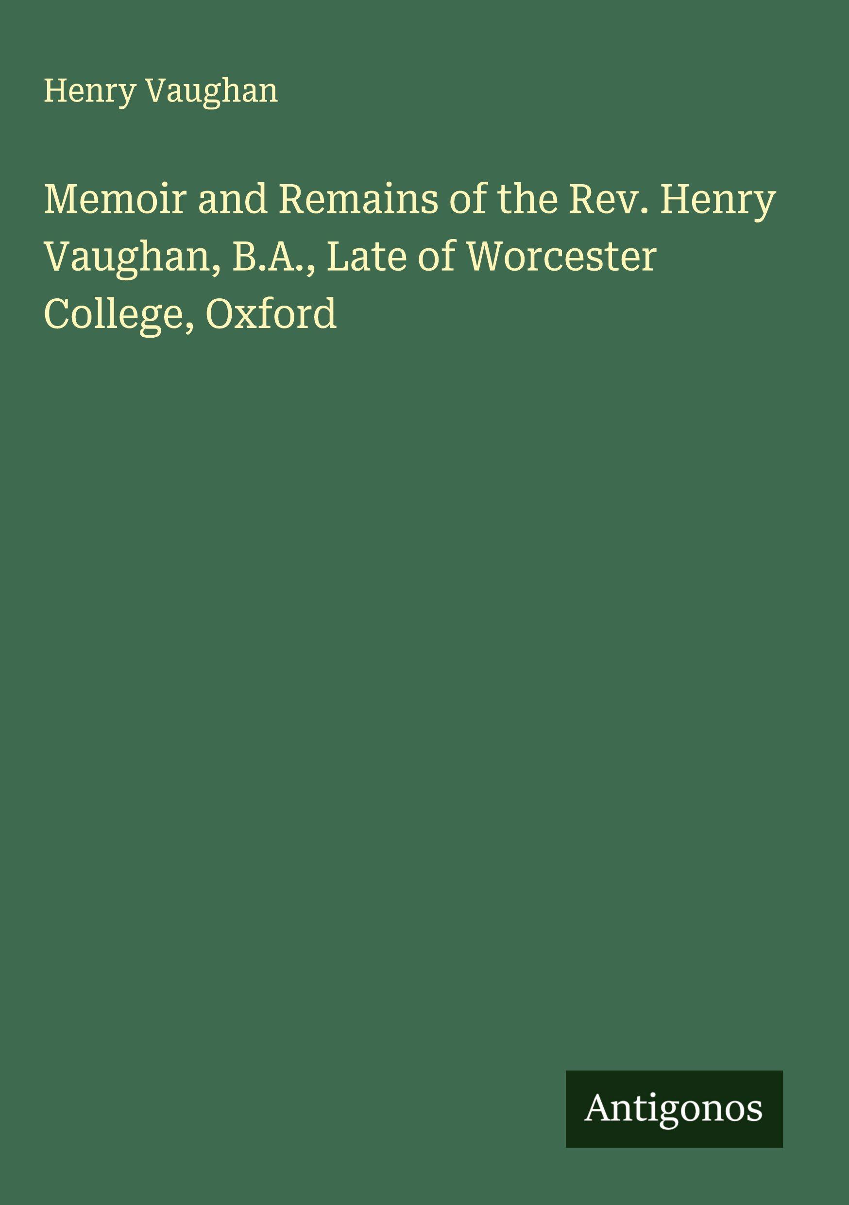 Vorderes Coverbild Memoir and Remains of the Rev. Henry Vaughan, B.A., Late of Worcester College, Oxford