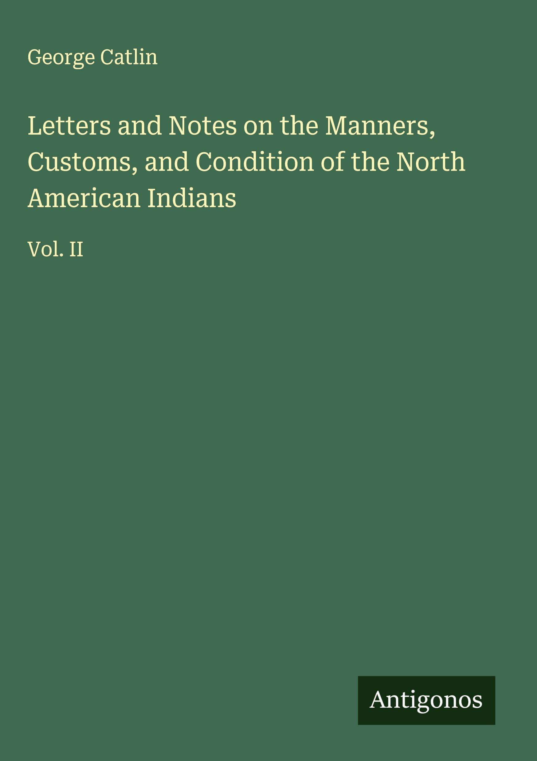 Vorderes Coverbild Letters and Notes on the Manners, Customs, and Condition of the North American Indians