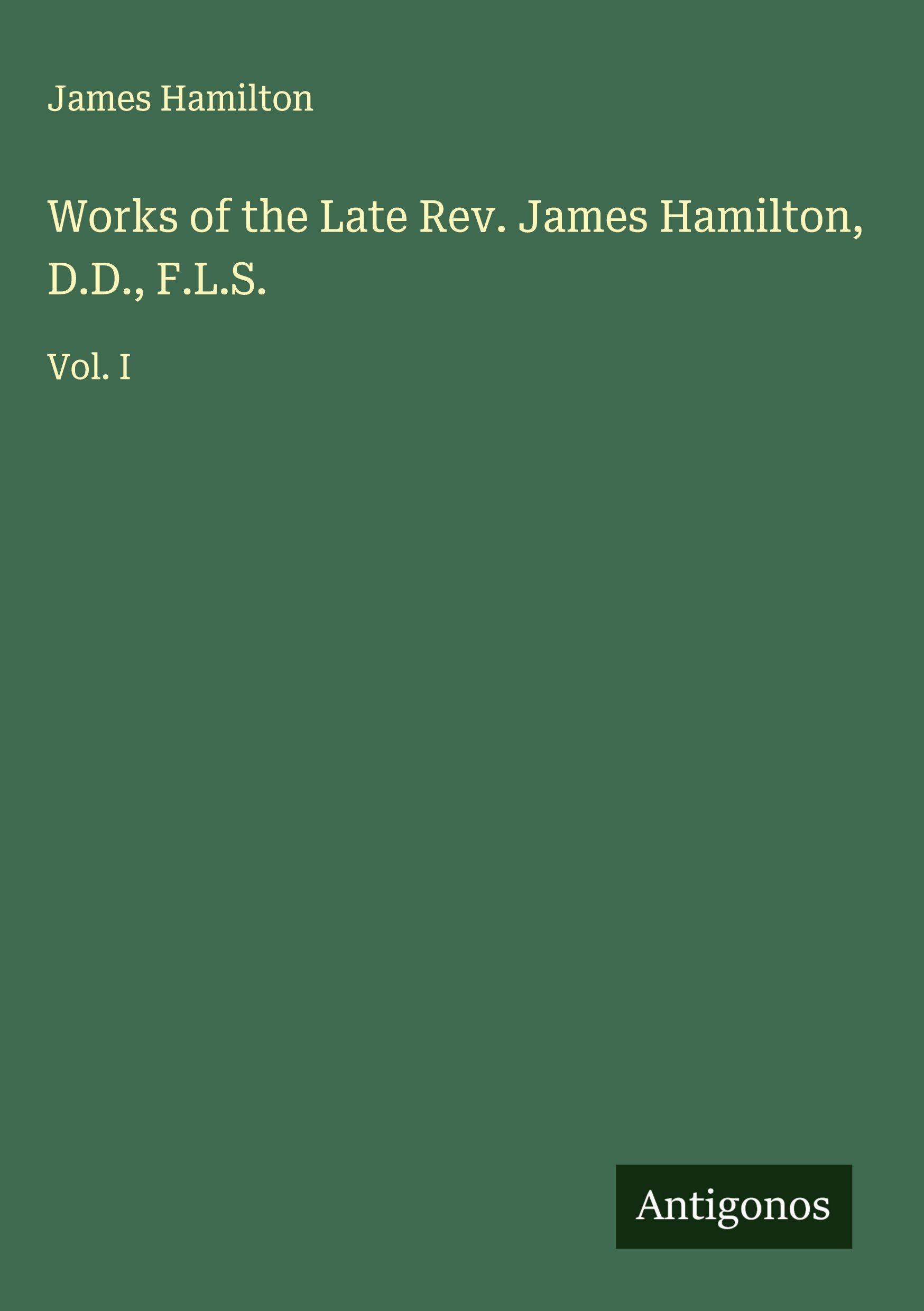 Vorderes Coverbild Works of the Late Rev. James Hamilton, D.D., F.L.S.