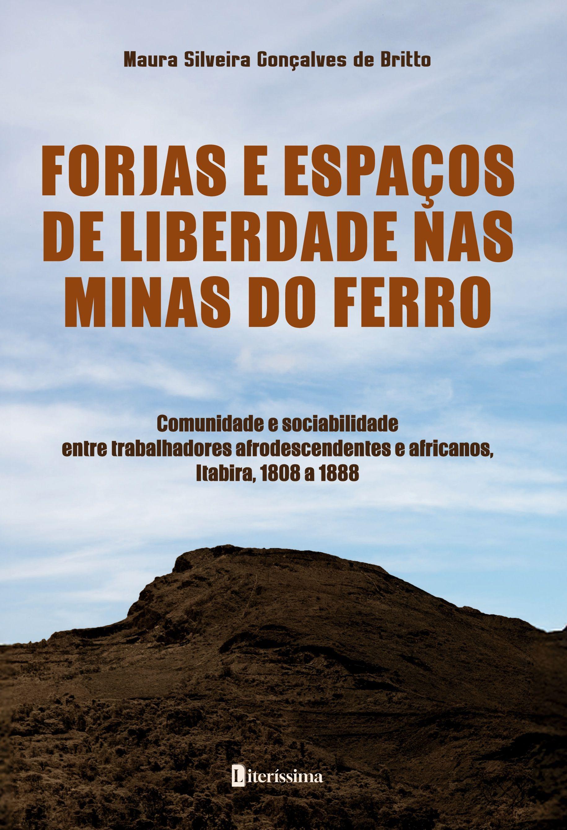 Vorderes Coverbild FORJAS E ESPAÇOS DE LIBERDADE NAS MINAS DO FERRO COMUNIDADE E SOCIABILIDADE ENTRE TRABALHADORES AFRODESCENDENTES E AFRICANOS, ITABIRA, 1808 A 1888