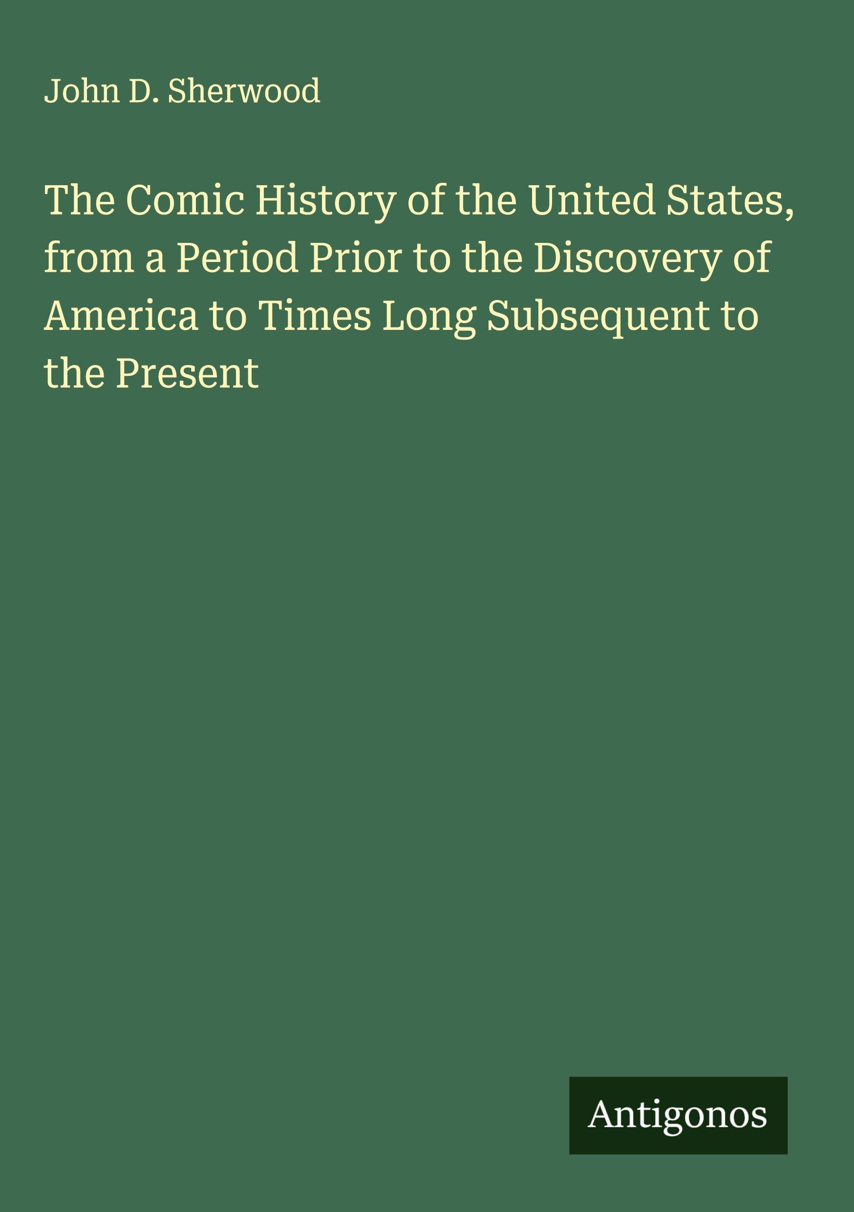 Vorderes Coverbild The Comic History of the United States, from a Period Prior to the Discovery of America to Times Long Subsequent to the Present