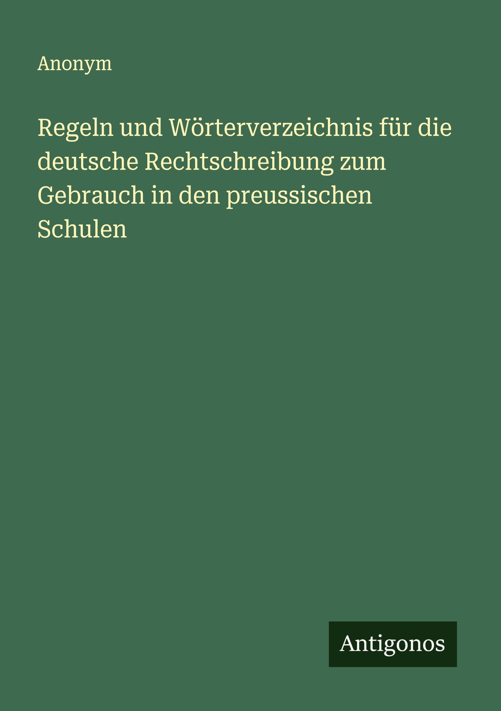 Vorderes Coverbild Regeln und Wörterverzeichnis für die deutsche Rechtschreibung zum Gebrauch in den preussischen Schulen