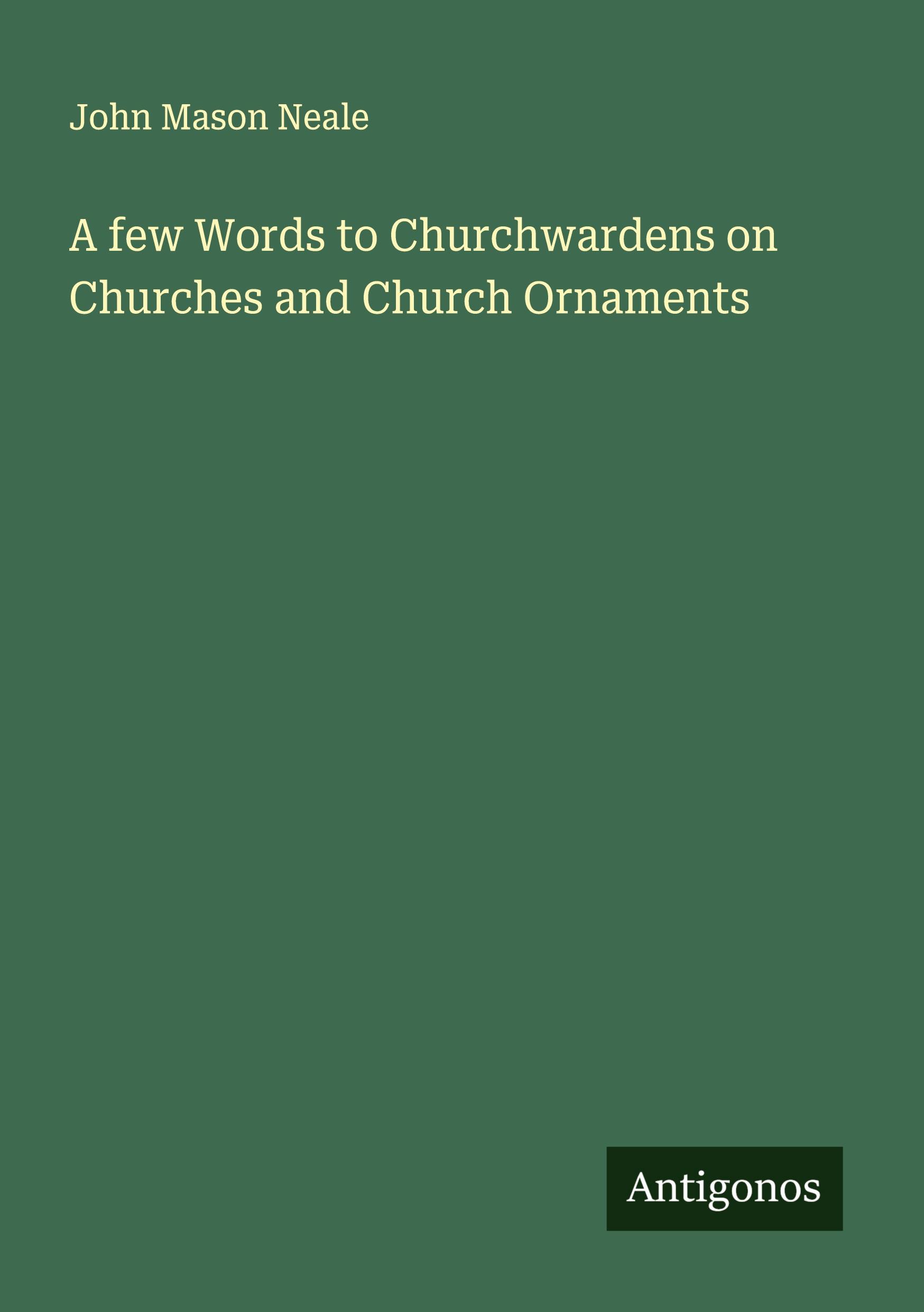 Vorderes Coverbild A few Words to Churchwardens on Churches and Church Ornaments