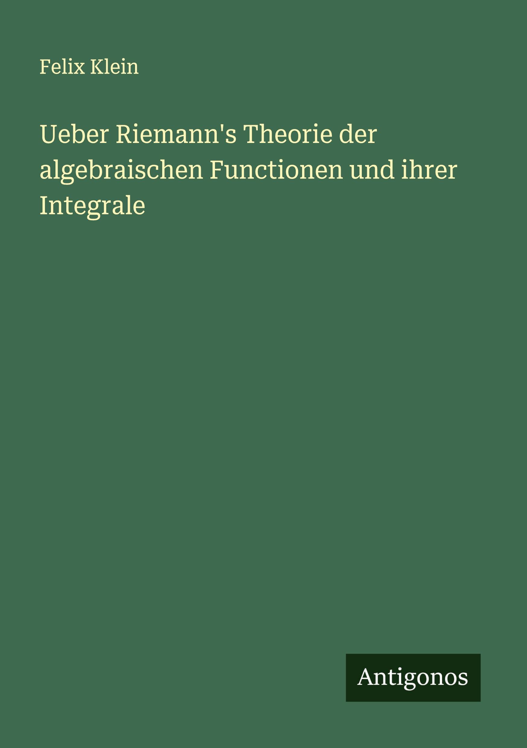 Vorderes Coverbild Ueber Riemann's Theorie der algebraischen Functionen und ihrer Integrale