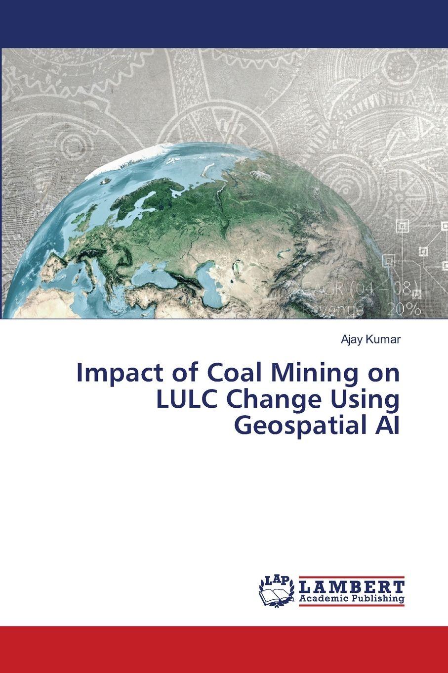 Vorderes Coverbild Impact of Coal Mining on LULC Change Using Geospatial AI