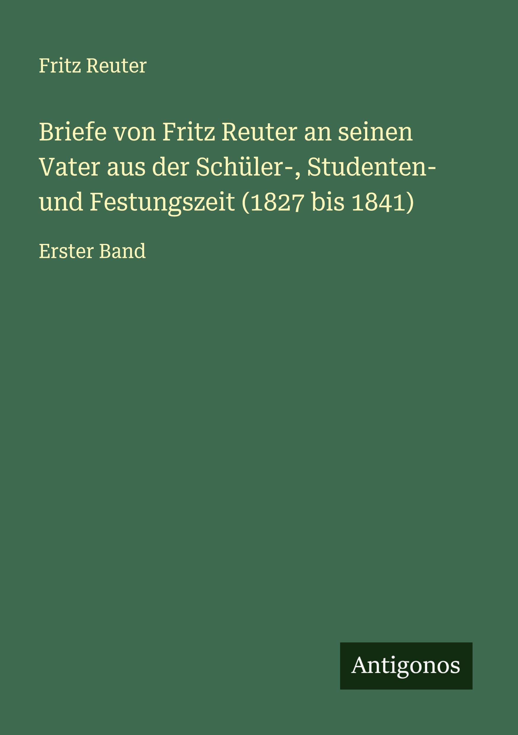 Vorderes Coverbild Briefe von Fritz Reuter an seinen Vater aus der Schüler-, Studenten- und Festungszeit (1827 bis 1841)