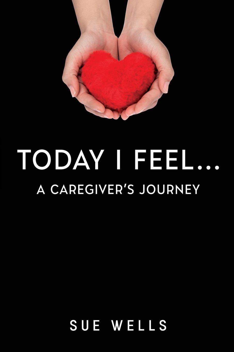 Vorderes Coverbild Today I Feel... A Caregiver's Journey