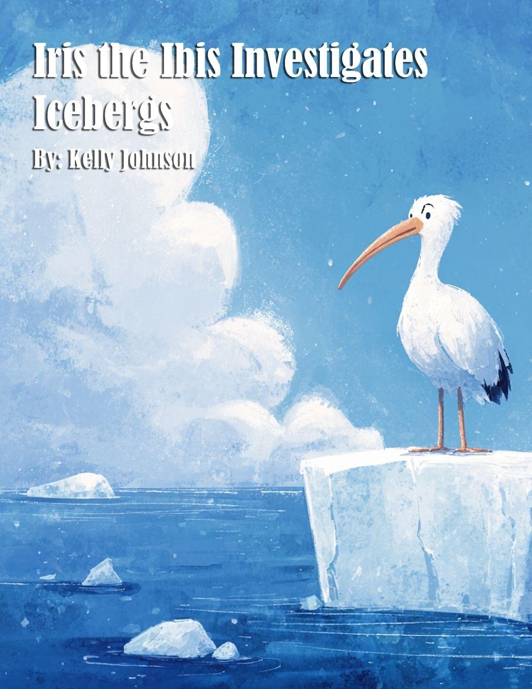 Vorderes Coverbild Iris the Ibis Investigates Icebergs