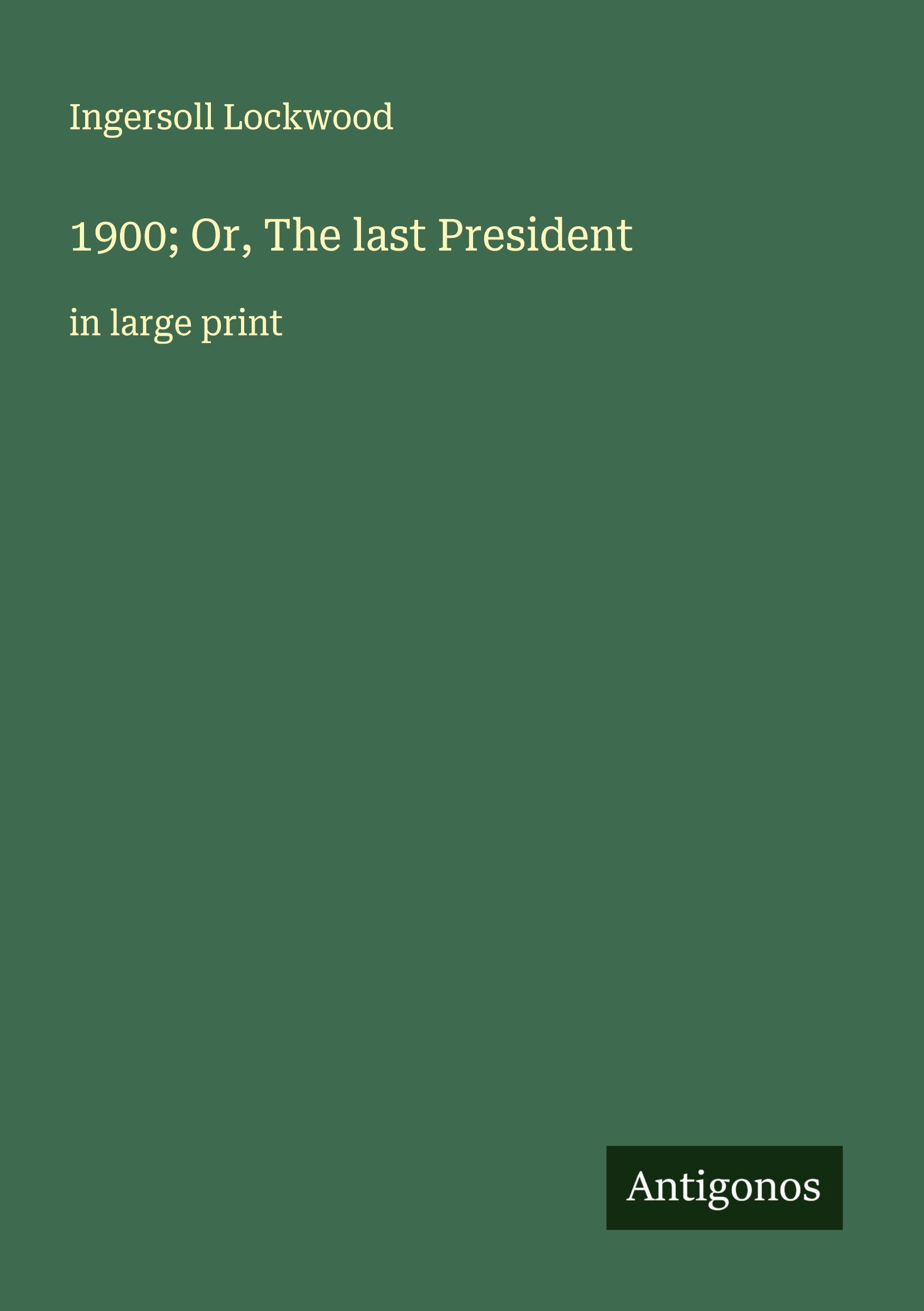 Vorderes Coverbild 1900; Or, The last President