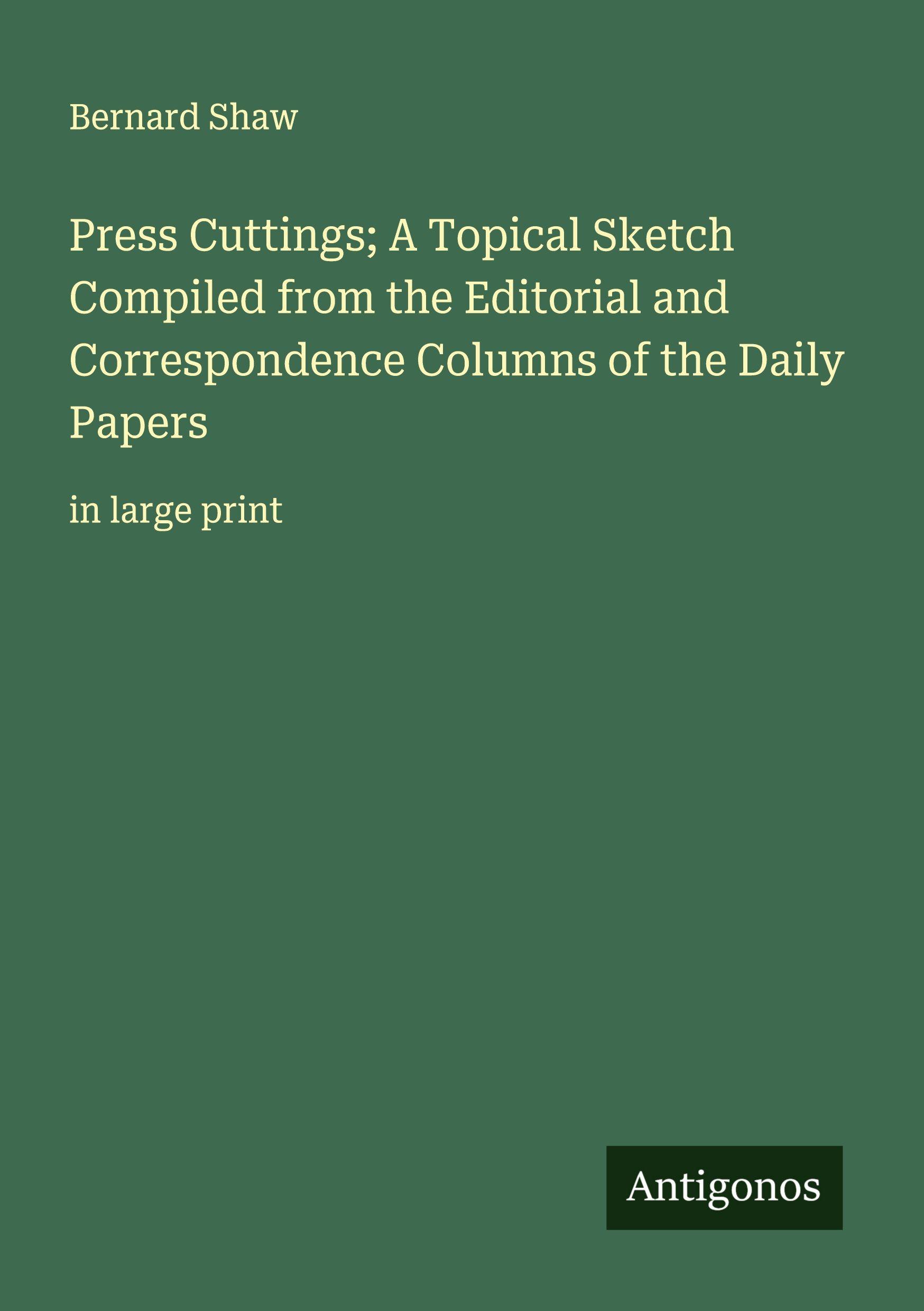 Vorderes Coverbild Press Cuttings; A Topical Sketch Compiled from the Editorial and Correspondence Columns of the Daily Papers