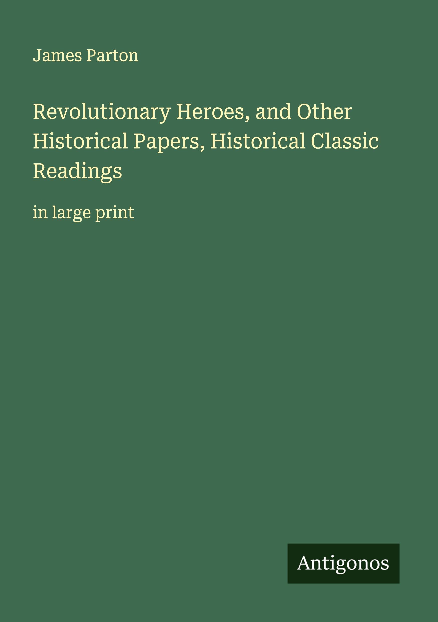 Vorderes Coverbild Revolutionary Heroes, and Other Historical Papers, Historical Classic Readings