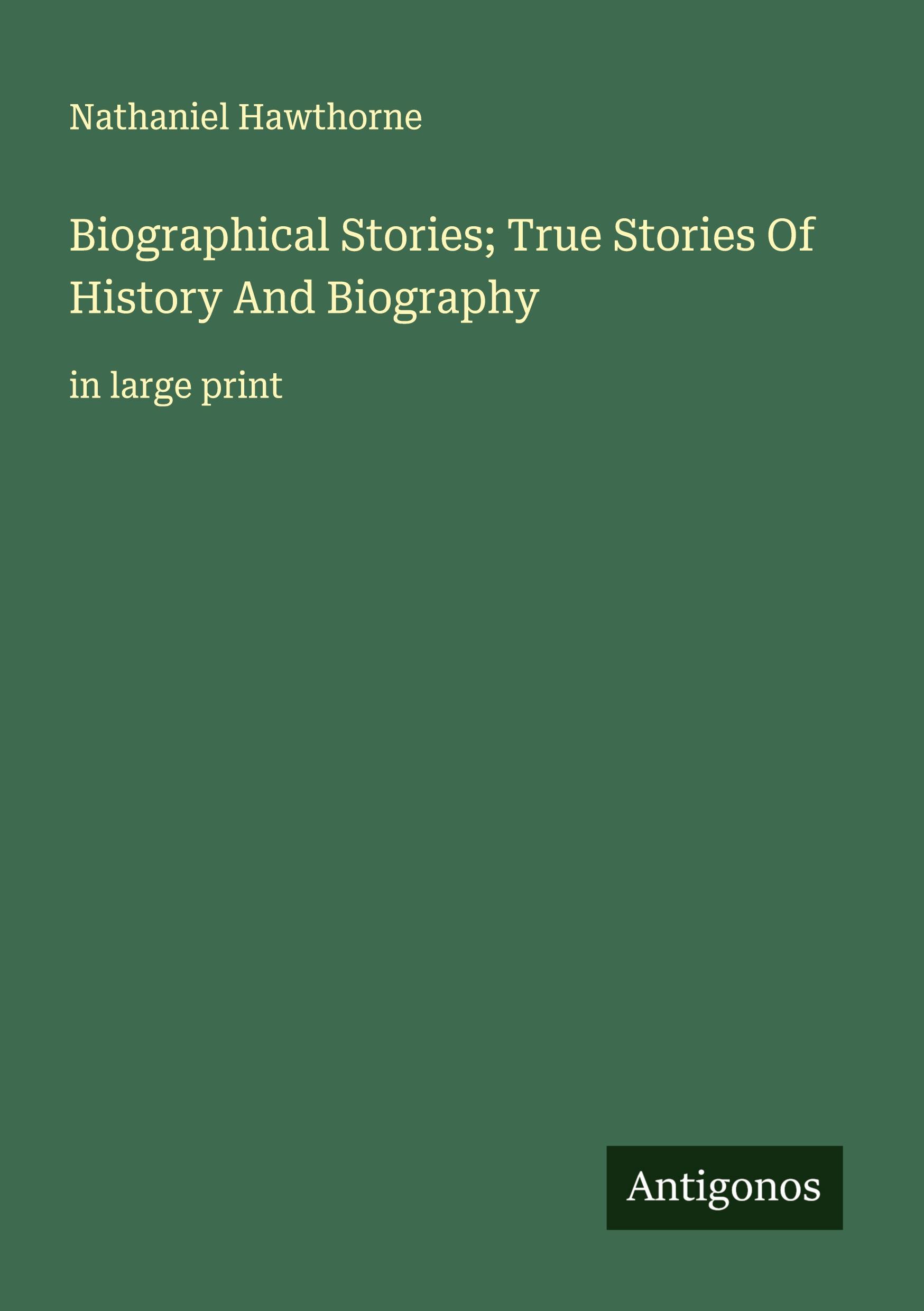 Vorderes Coverbild Biographical Stories; True Stories Of History And Biography