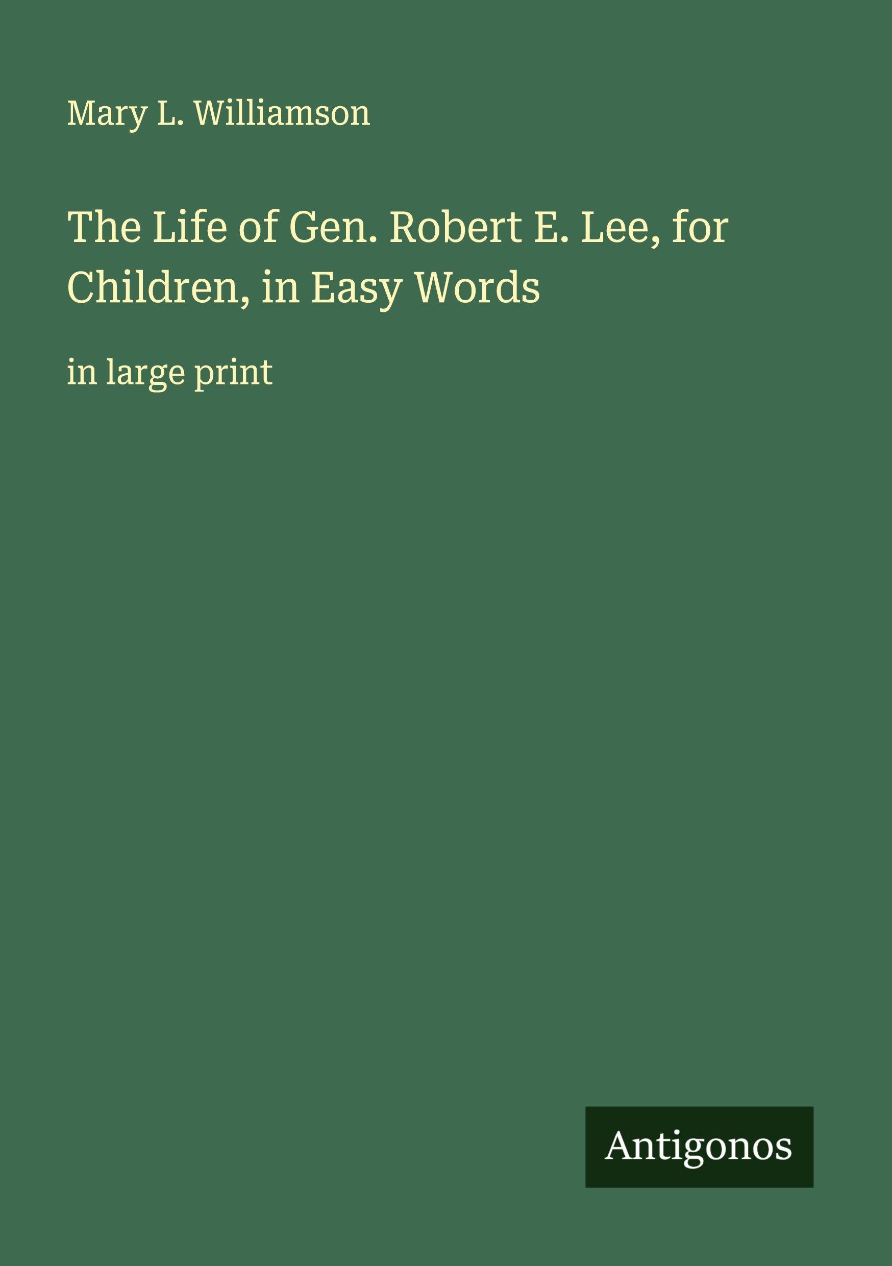 Vorderes Coverbild The Life of Gen. Robert E. Lee, for Children, in Easy Words