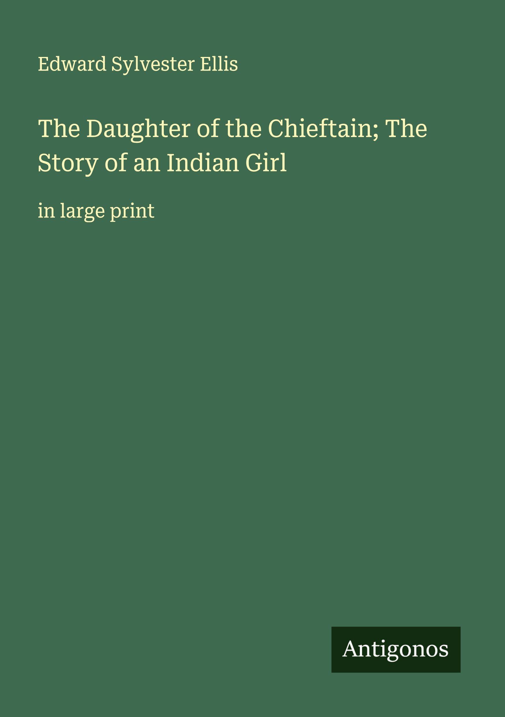 Vorderes Coverbild The Daughter of the Chieftain; The Story of an Indian Girl