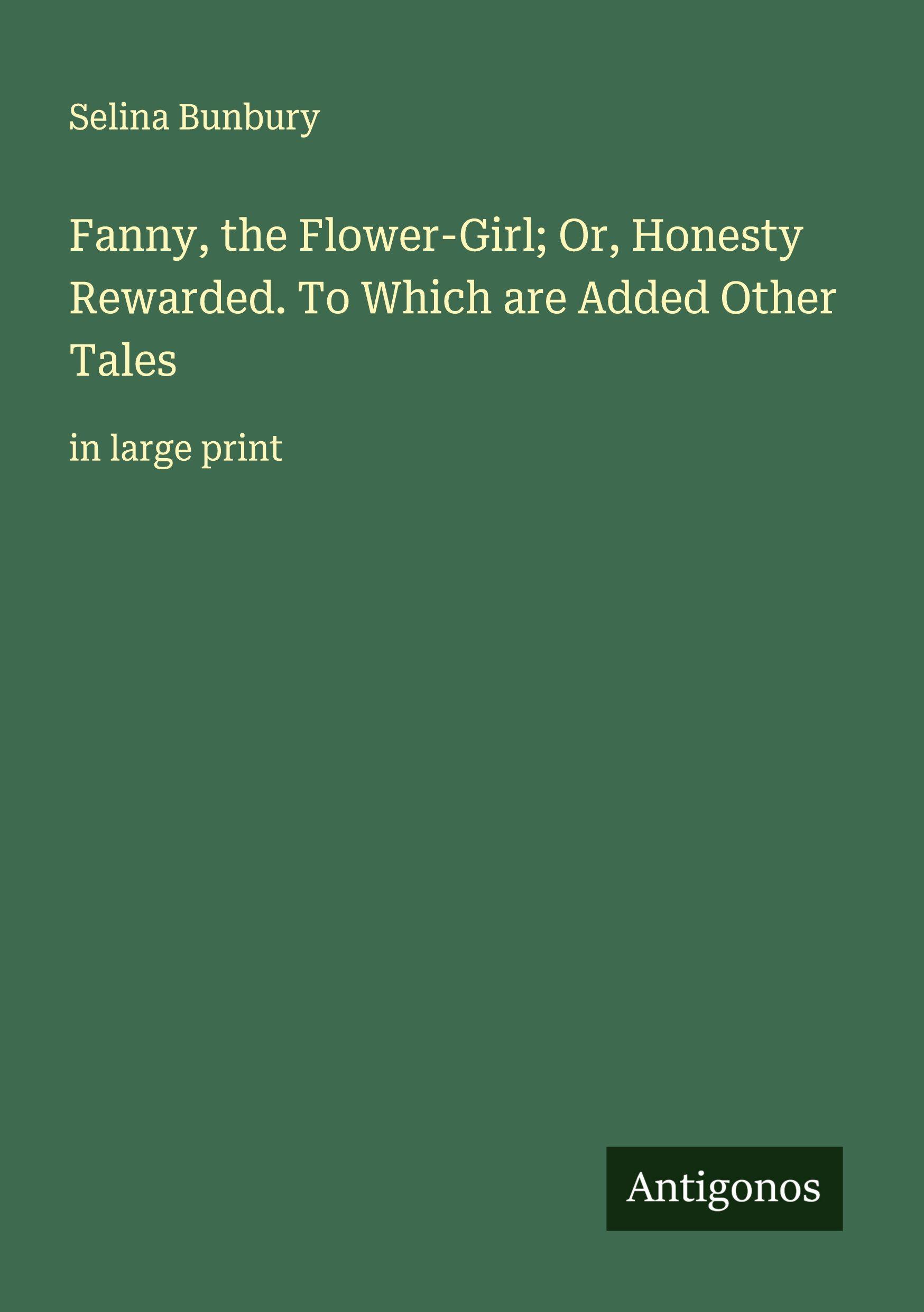 Vorderes Coverbild Fanny, the Flower-Girl; Or, Honesty Rewarded. To Which are Added Other Tales