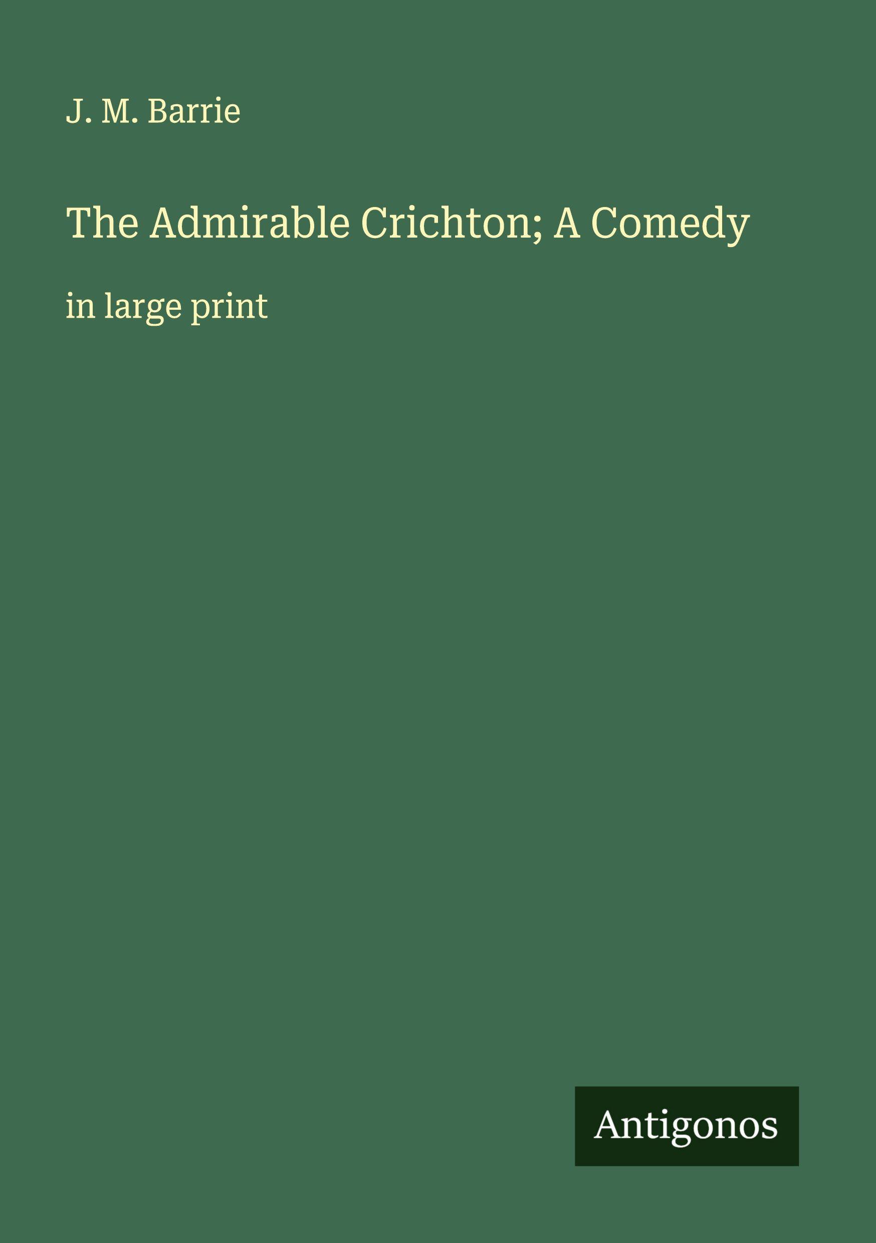 Vorderes Coverbild The Admirable Crichton; A Comedy