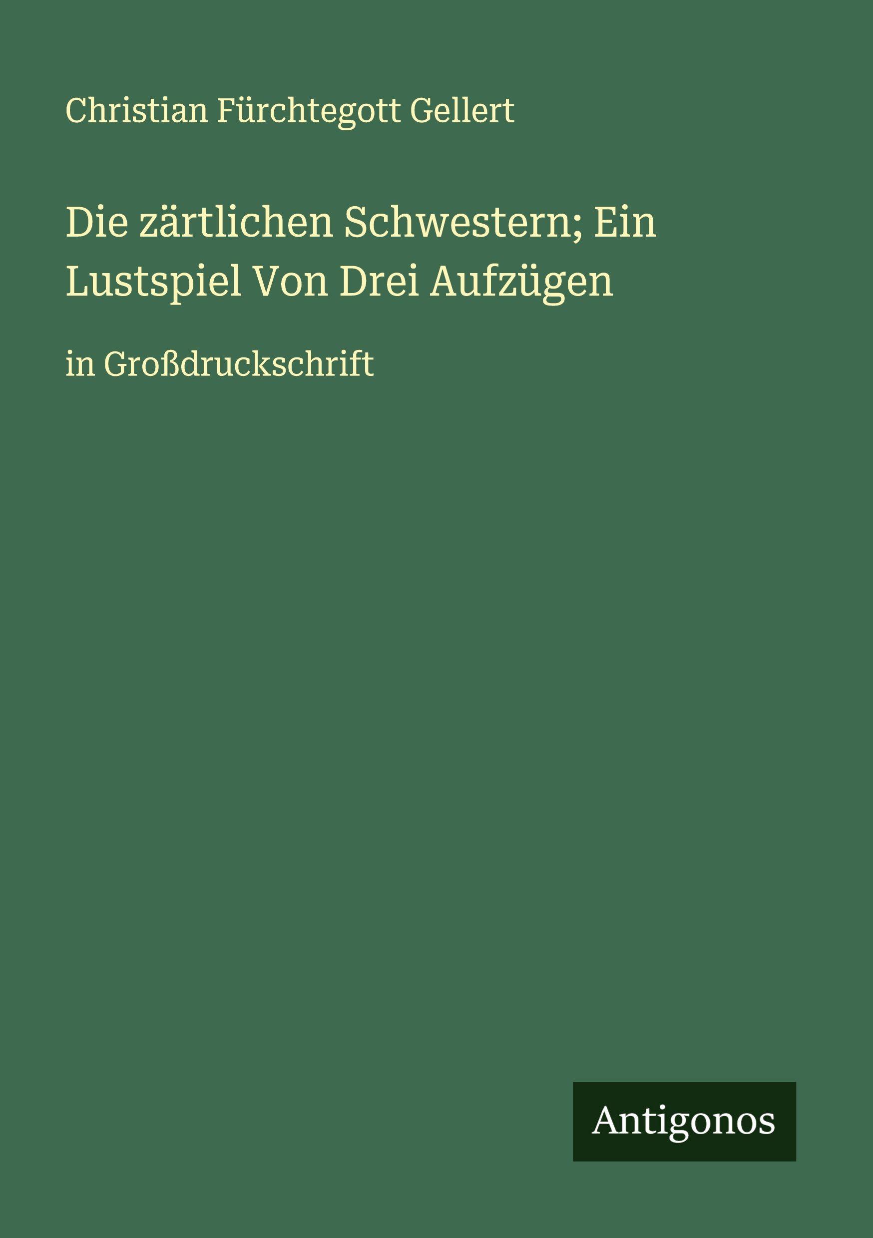 Vorderes Coverbild Die zärtlichen Schwestern; Ein Lustspiel Von Drei Aufzügen