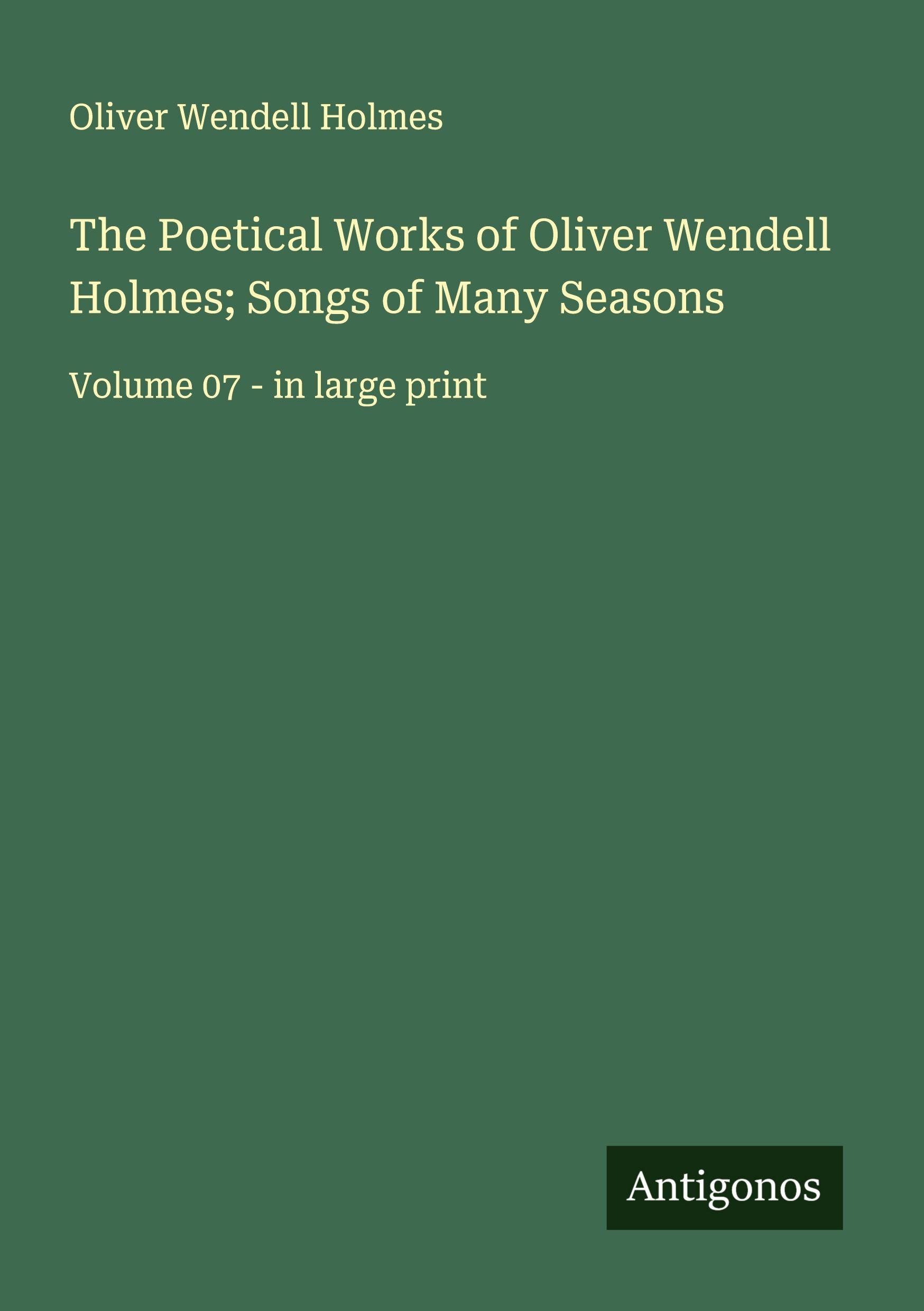 Vorderes Coverbild The Poetical Works of Oliver Wendell Holmes; Songs of Many Seasons