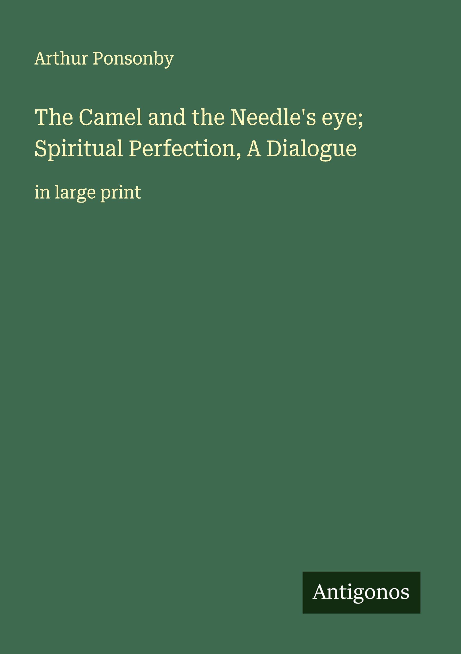 Vorderes Coverbild The Camel and the Needle's eye; Spiritual Perfection, A Dialogue