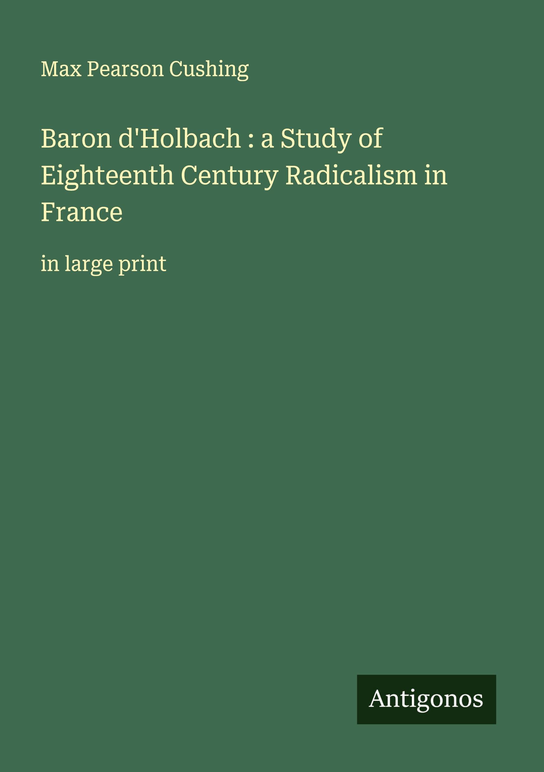 Vorderes Coverbild Baron d'Holbach : a Study of Eighteenth Century Radicalism in France