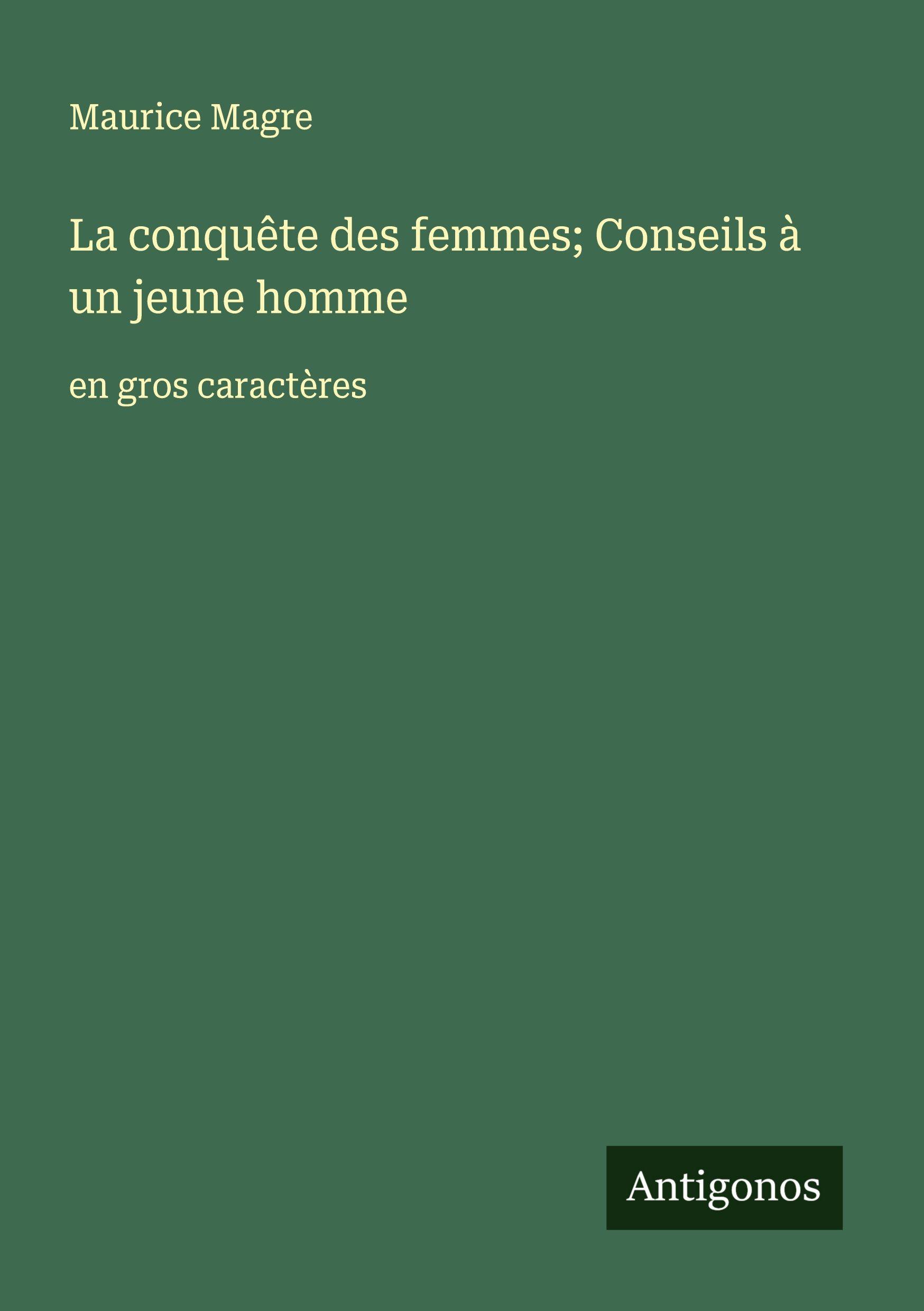 Vorderes Coverbild La conquête des femmes; Conseils à un jeune homme