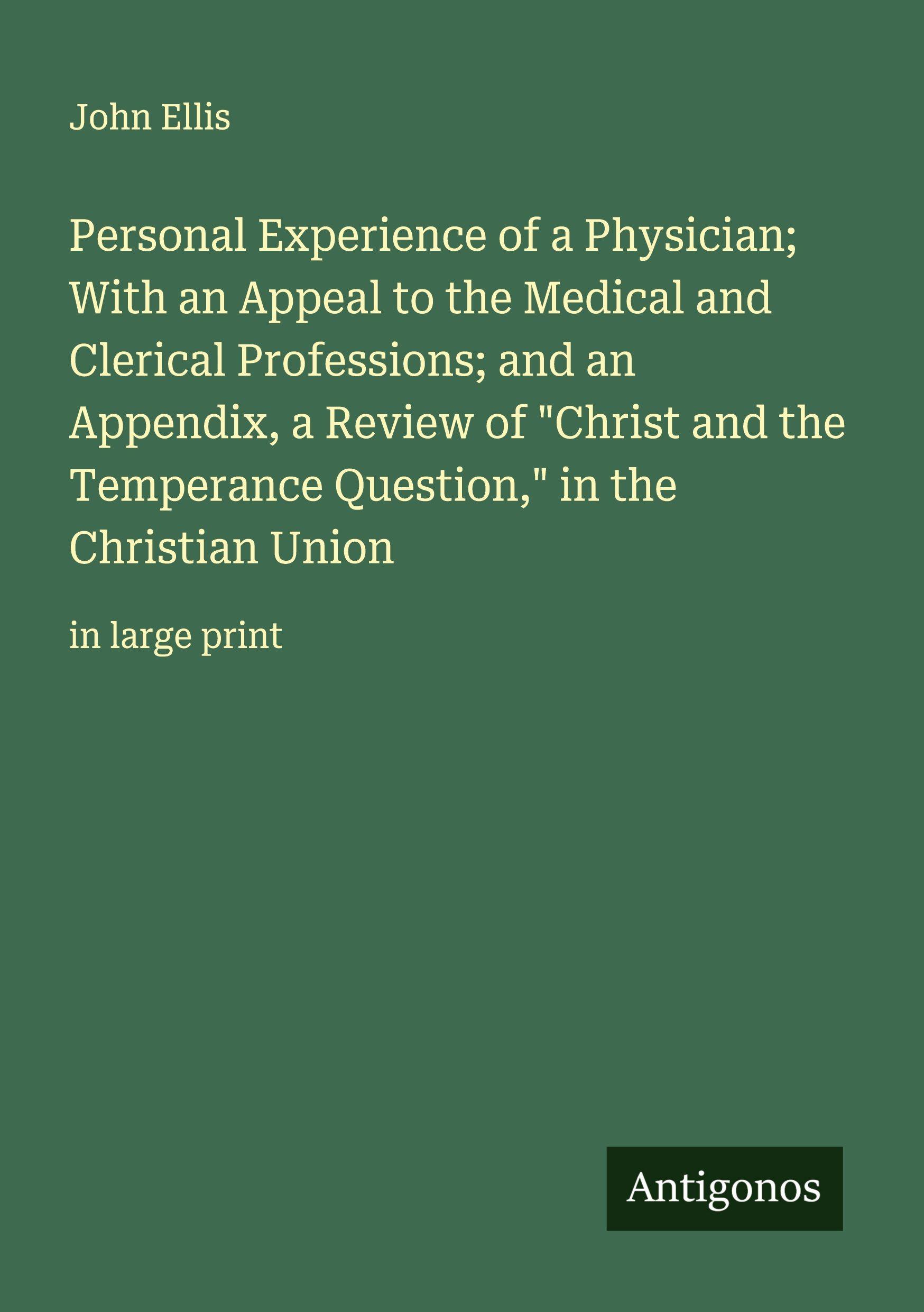 Vorderes Coverbild Personal Experience of a Physician; With an Appeal to the Medical and Clerical Professions; and an Appendix, a Review of "Christ and the Temperance Question," in the Christian Union