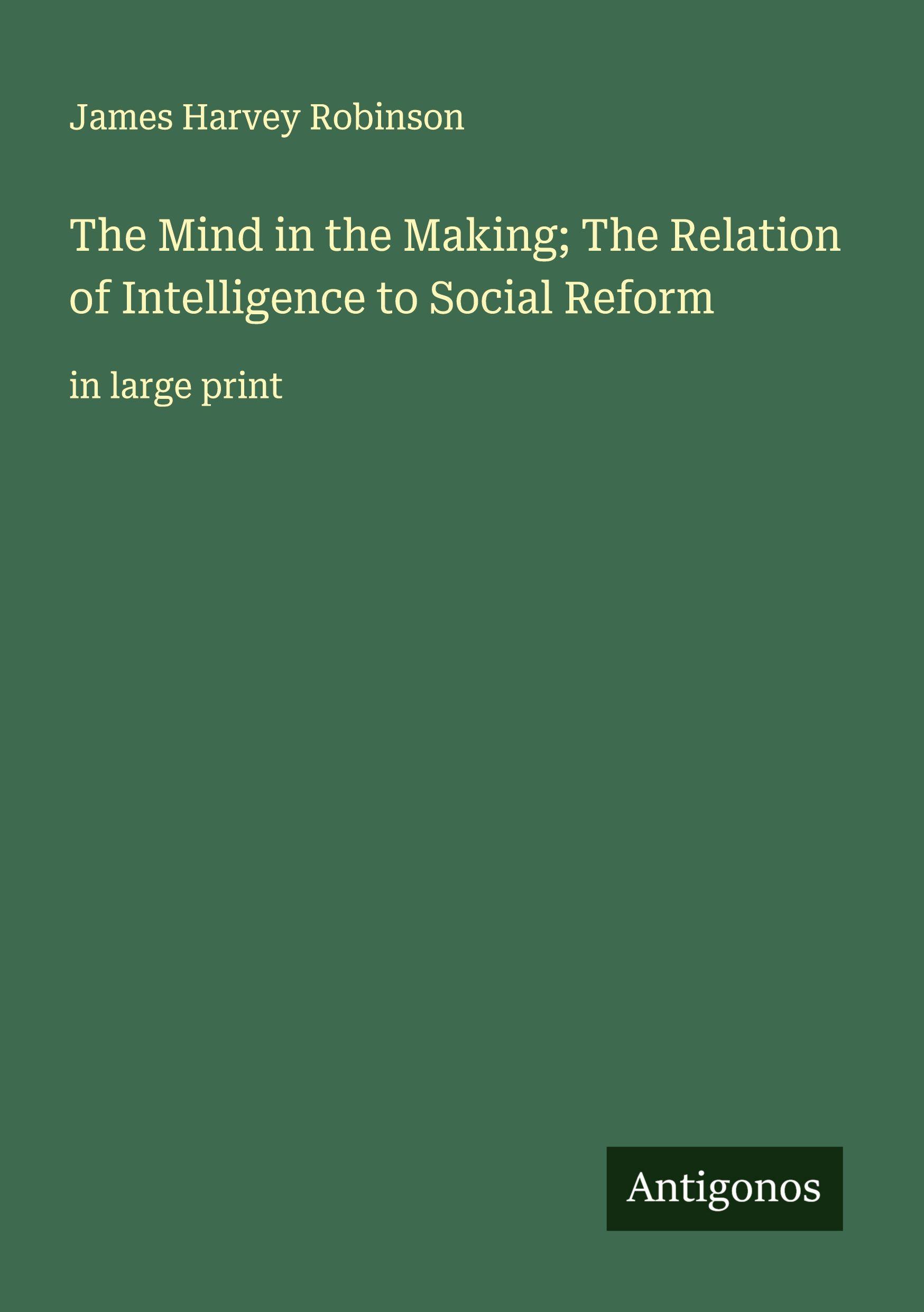 Vorderes Coverbild The Mind in the Making; The Relation of Intelligence to Social Reform