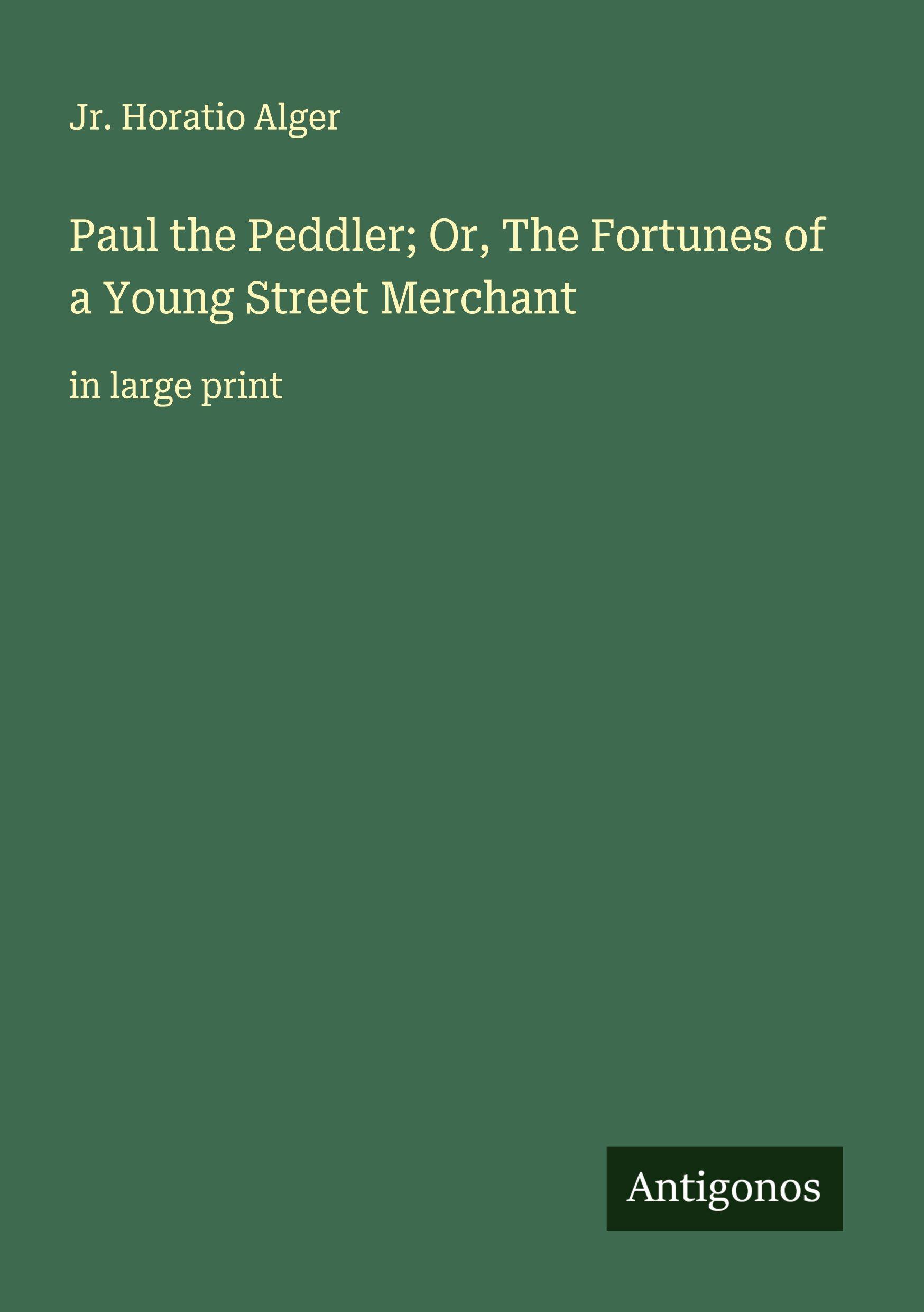 Vorderes Coverbild Paul the Peddler; Or, The Fortunes of a Young Street Merchant
