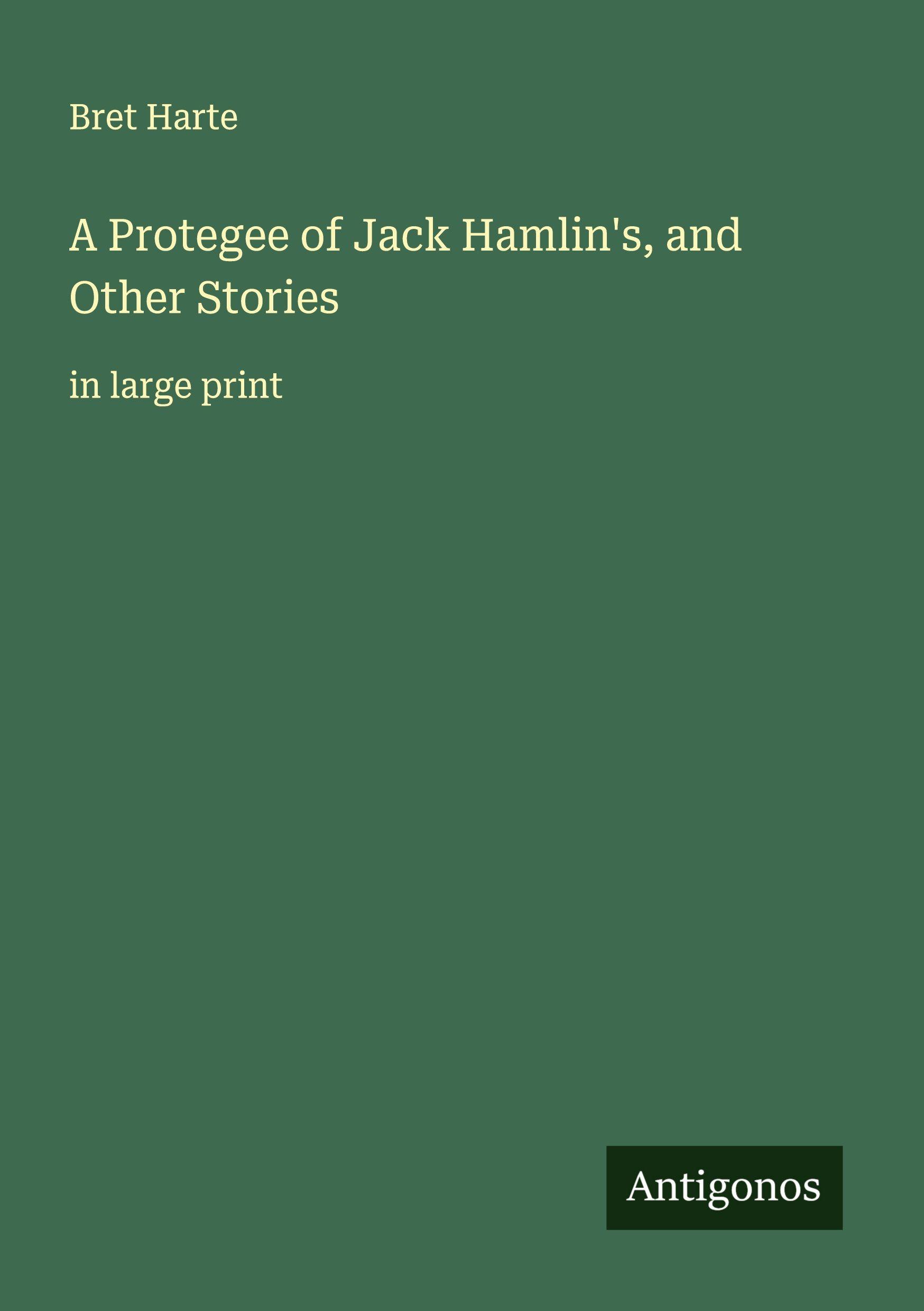 Vorderes Coverbild A Protegee of Jack Hamlin's, and Other Stories