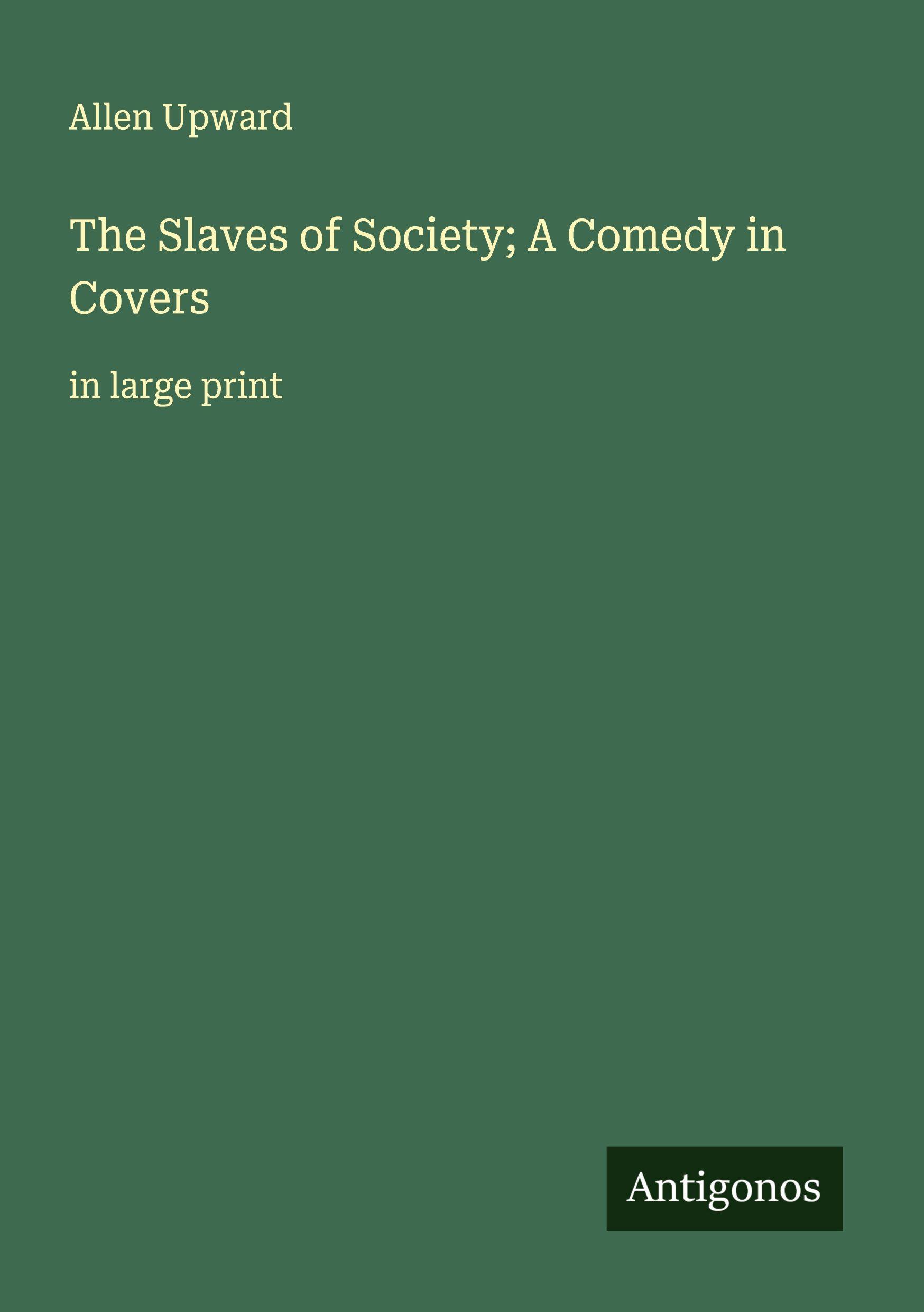 Vorderes Coverbild The Slaves of Society; A Comedy in Covers