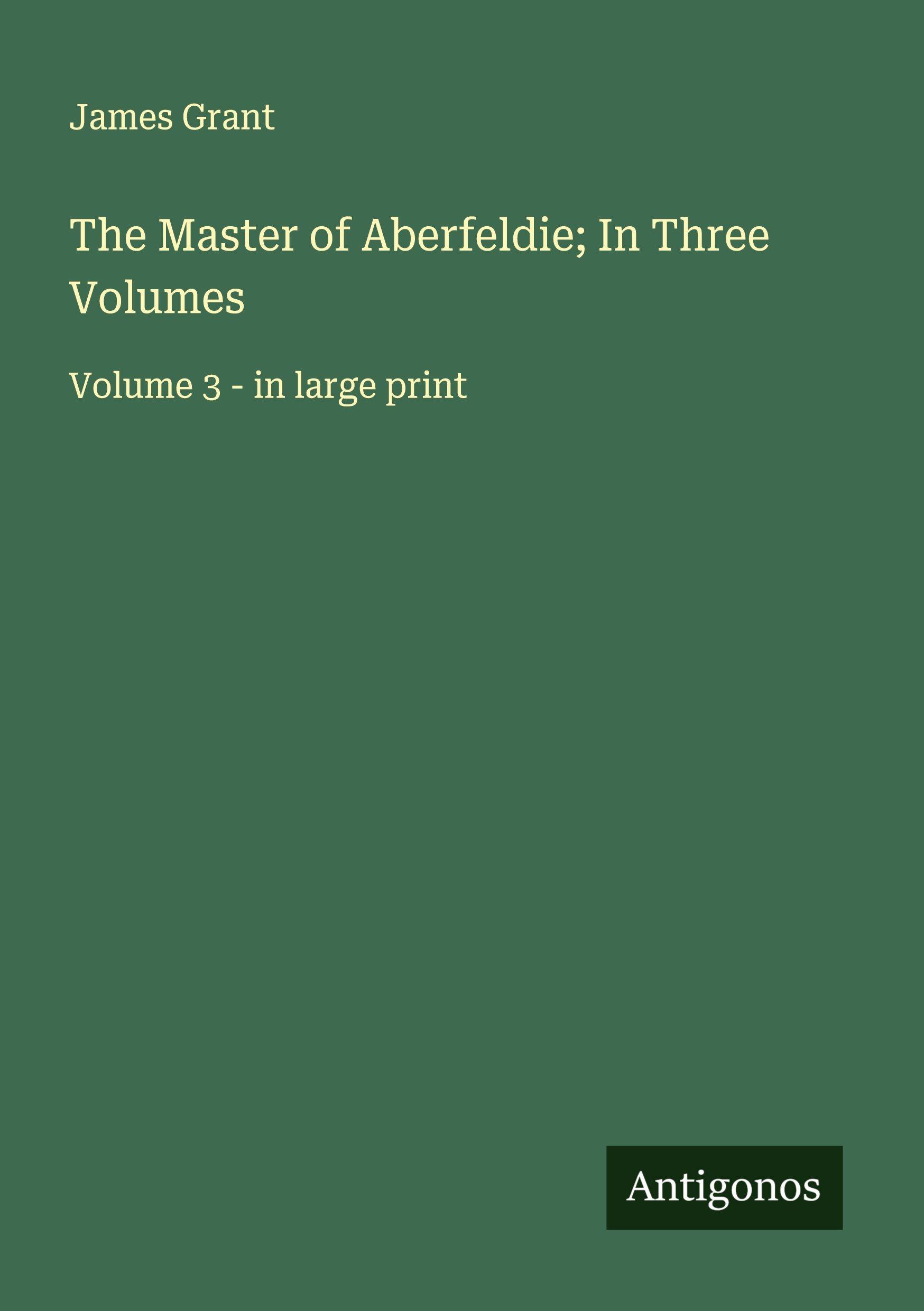 Vorderes Coverbild The Master of Aberfeldie; In Three Volumes