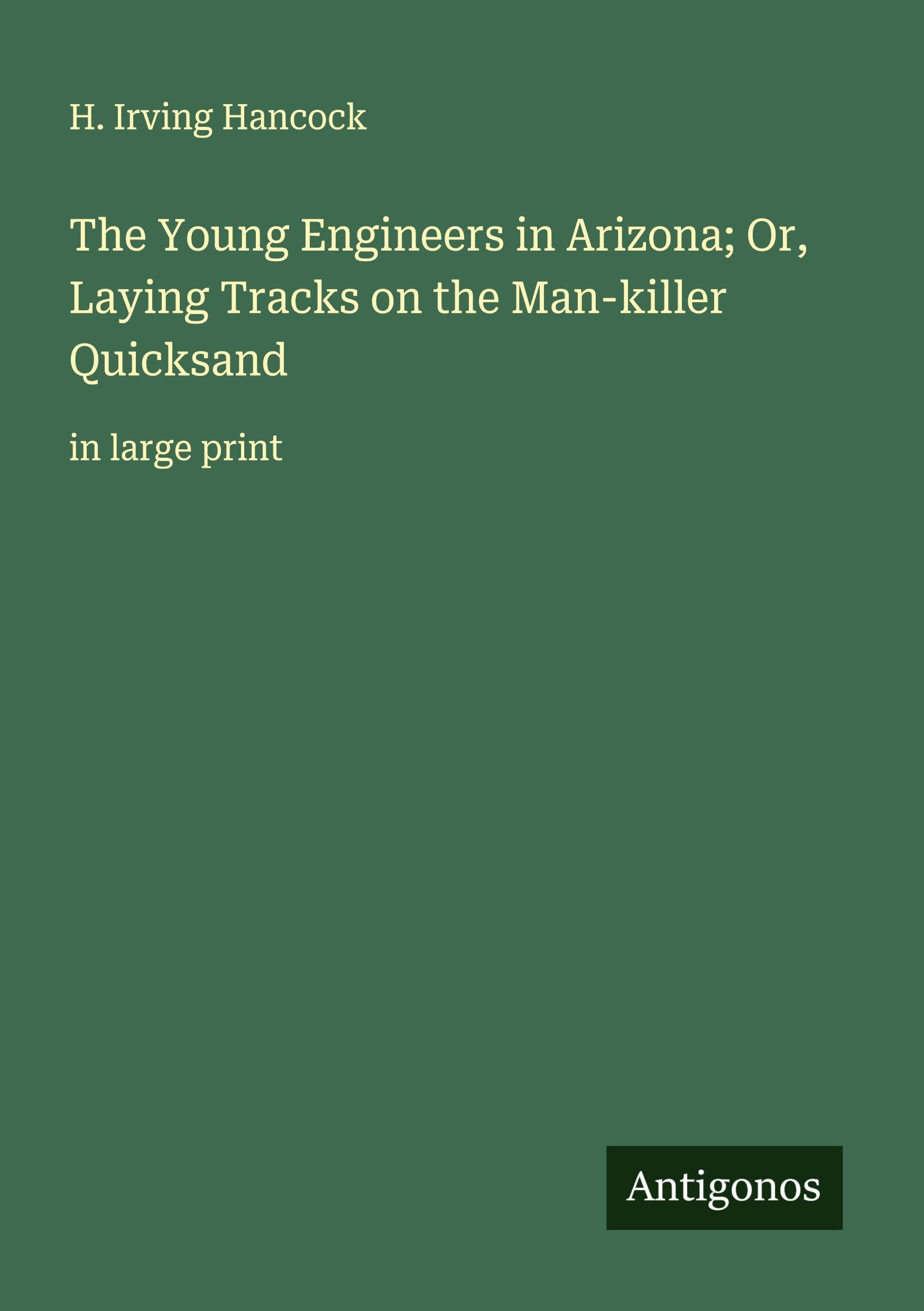 Vorderes Coverbild The Young Engineers in Arizona; Or, Laying Tracks on the Man-killer Quicksand