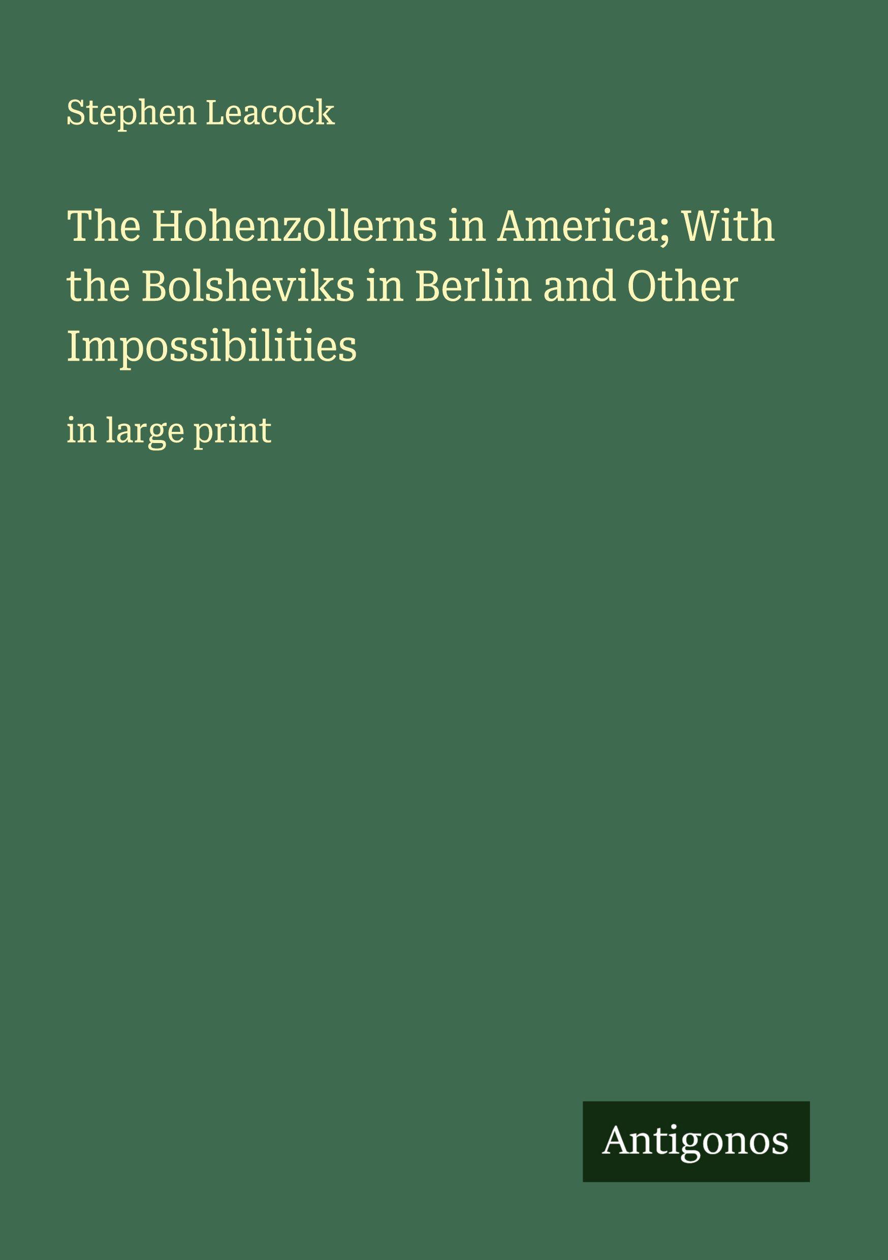 Vorderes Coverbild The Hohenzollerns in America; With the Bolsheviks in Berlin and Other Impossibilities