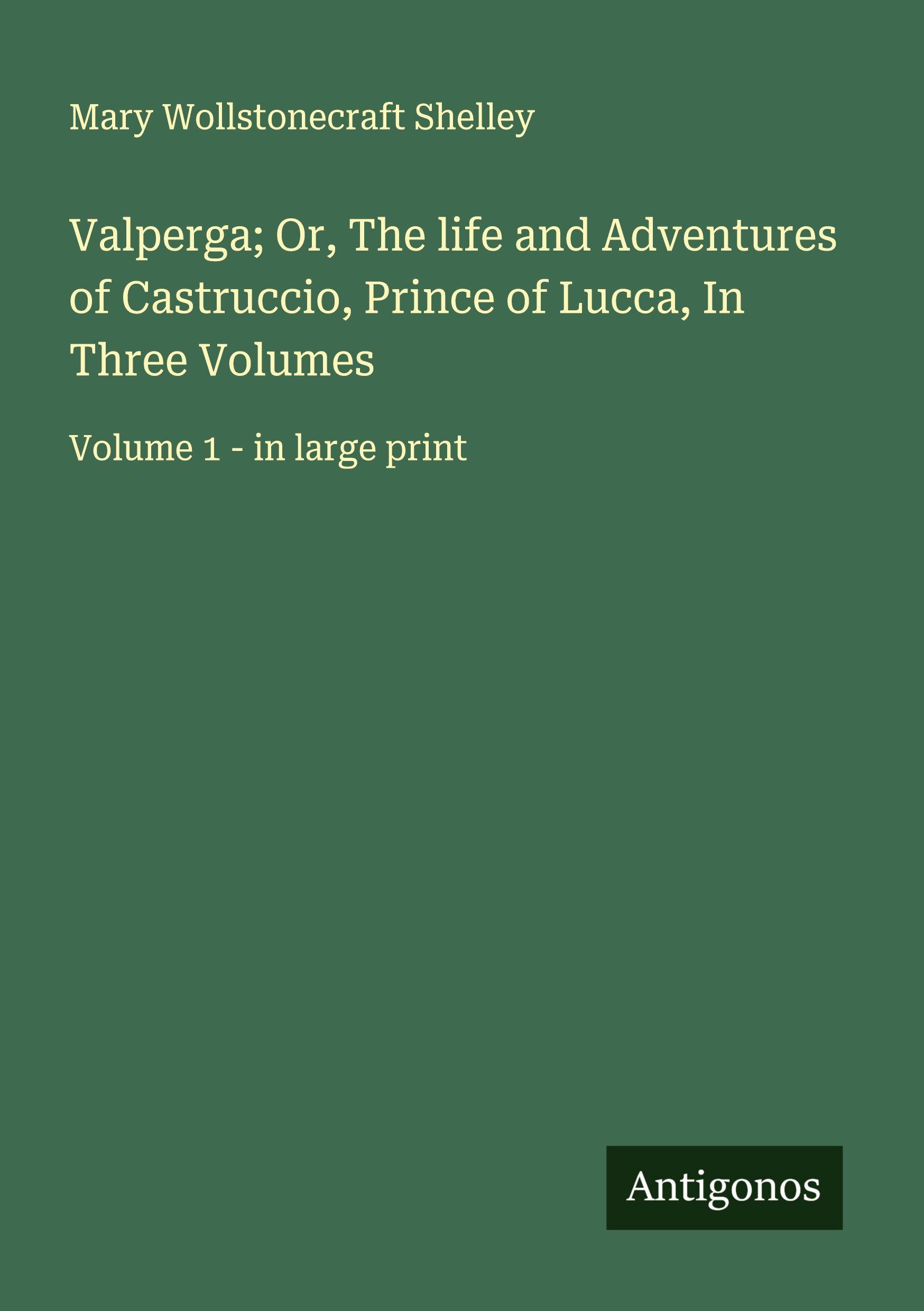 Vorderes Coverbild Valperga; Or, The life and Adventures of Castruccio, Prince of Lucca, In Three Volumes