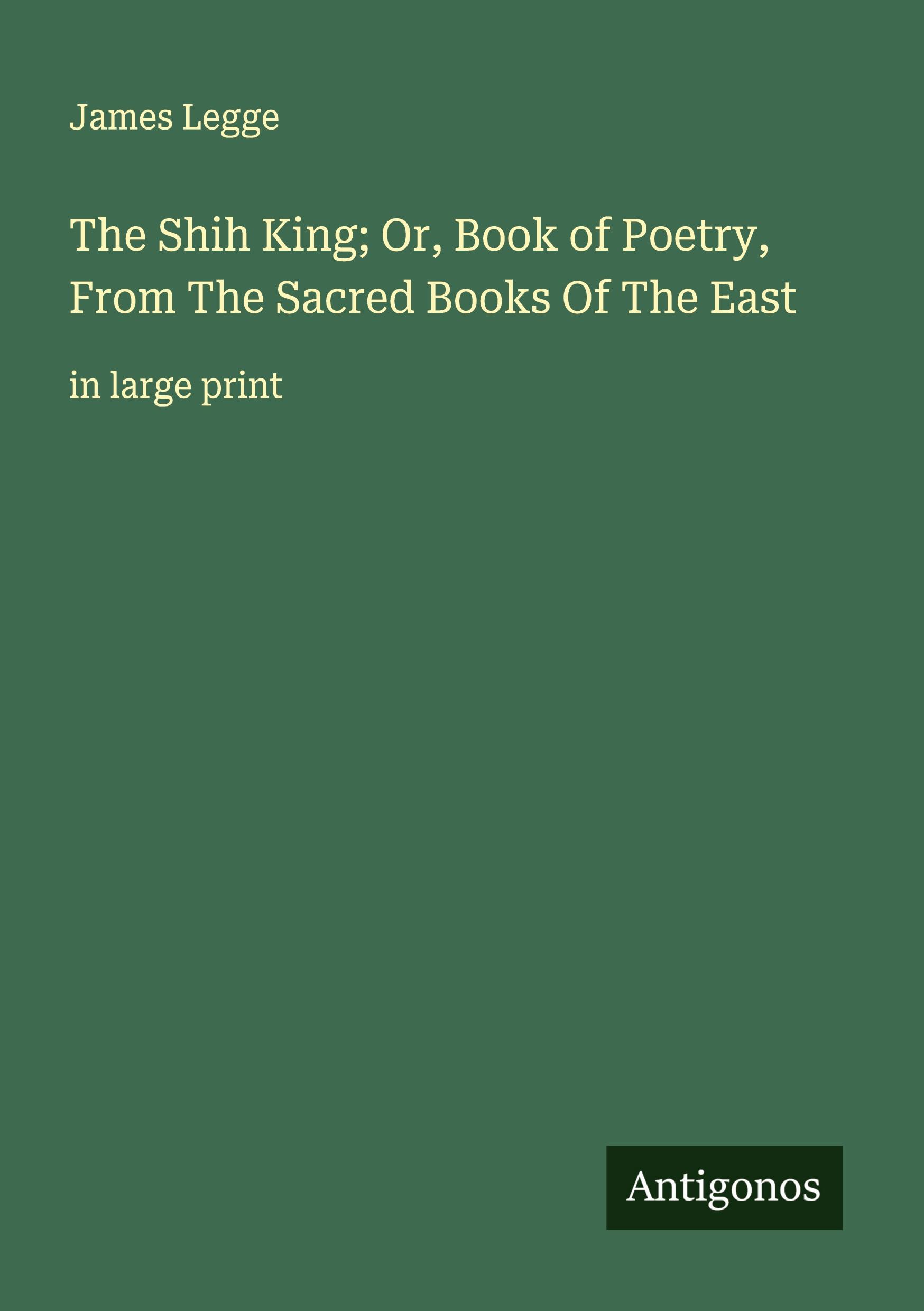 Vorderes Coverbild The Shih King; Or, Book of Poetry, From The Sacred Books Of The East