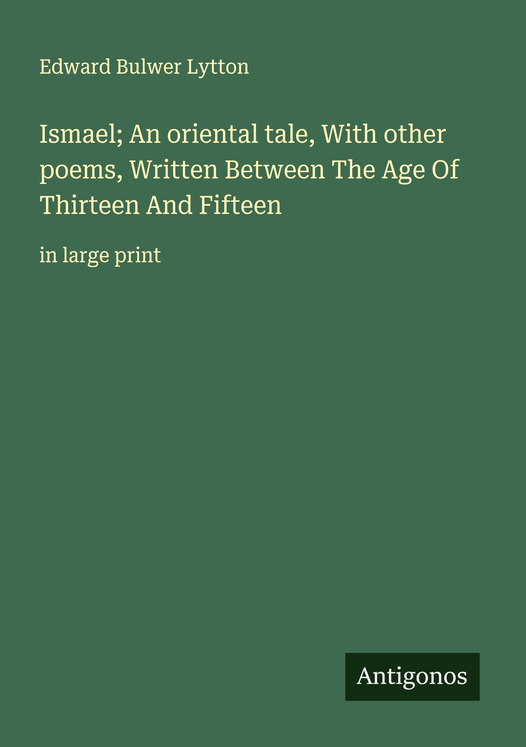 Vorderes Coverbild Ismael; An oriental tale, With other poems, Written Between The Age Of Thirteen And Fifteen