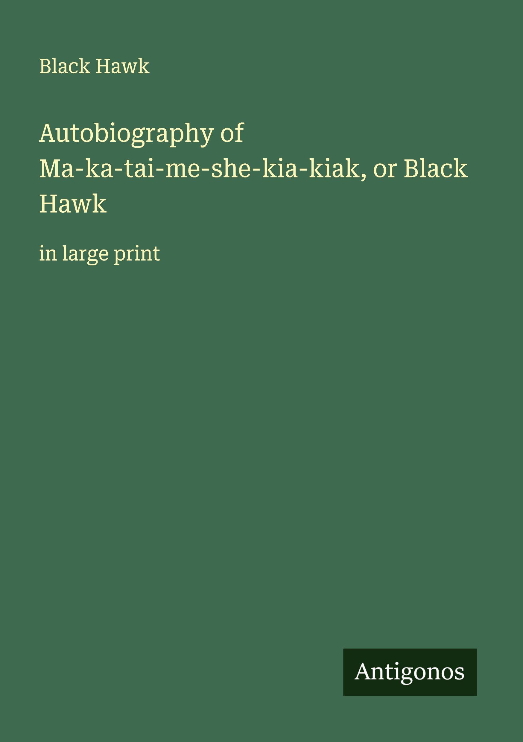 Vorderes Coverbild Autobiography of Ma-ka-tai-me-she-kia-kiak, or Black Hawk