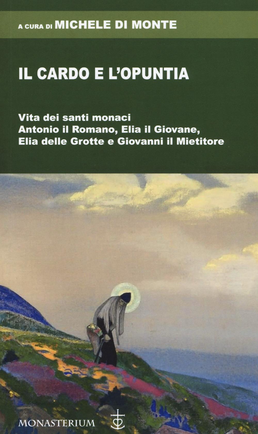Vorderes Coverbild Il cardo e l'opuntia. Vita dei santi monaci Antonio il Romano, Elia il Giovane, Elia delle Grotte e Giovanni il Mietitore