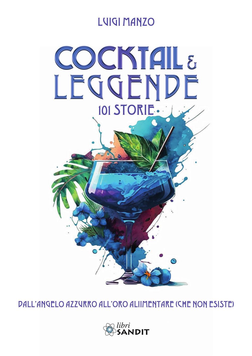 Vorderes Coverbild Cocktail & leggende. 101 Storie. Dall'angelo azzurro all'oro alimentare (che non esiste)