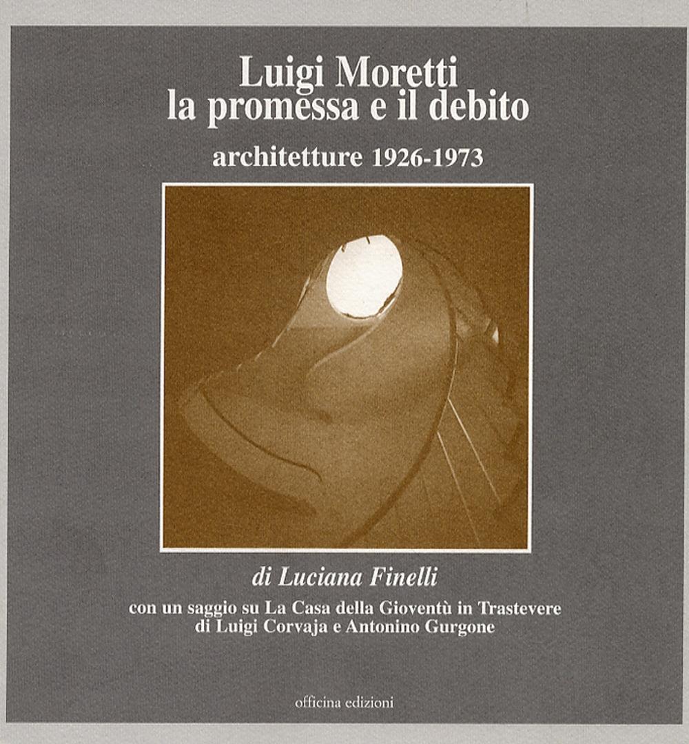 Vorderes Coverbild Luigi Moretti. La promessa e il debito. Architetture 1926-1973